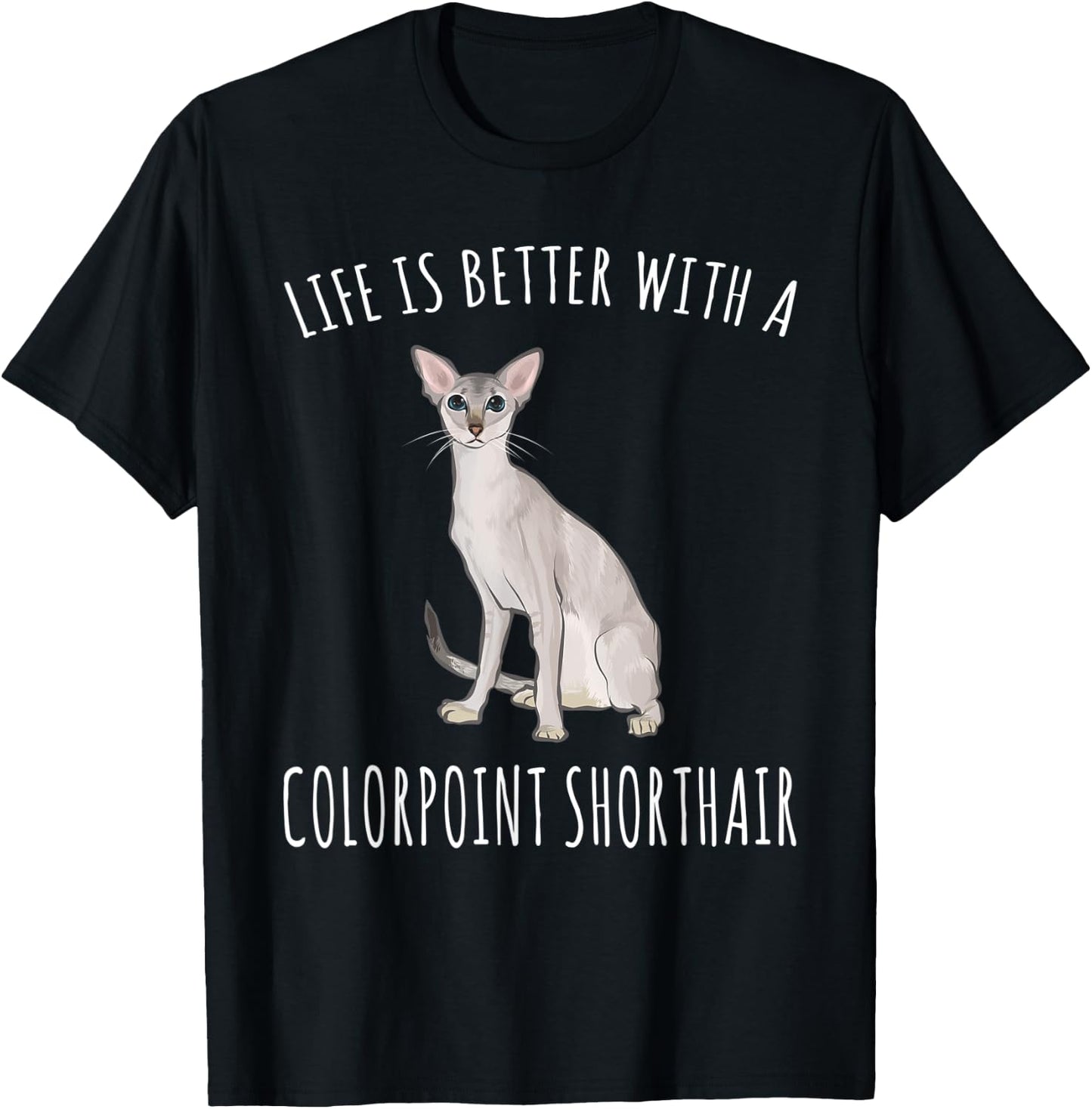 Life Is Better With A Colorpoint Shorthair Cat Lover T-Shirt - T-Shirt | Black