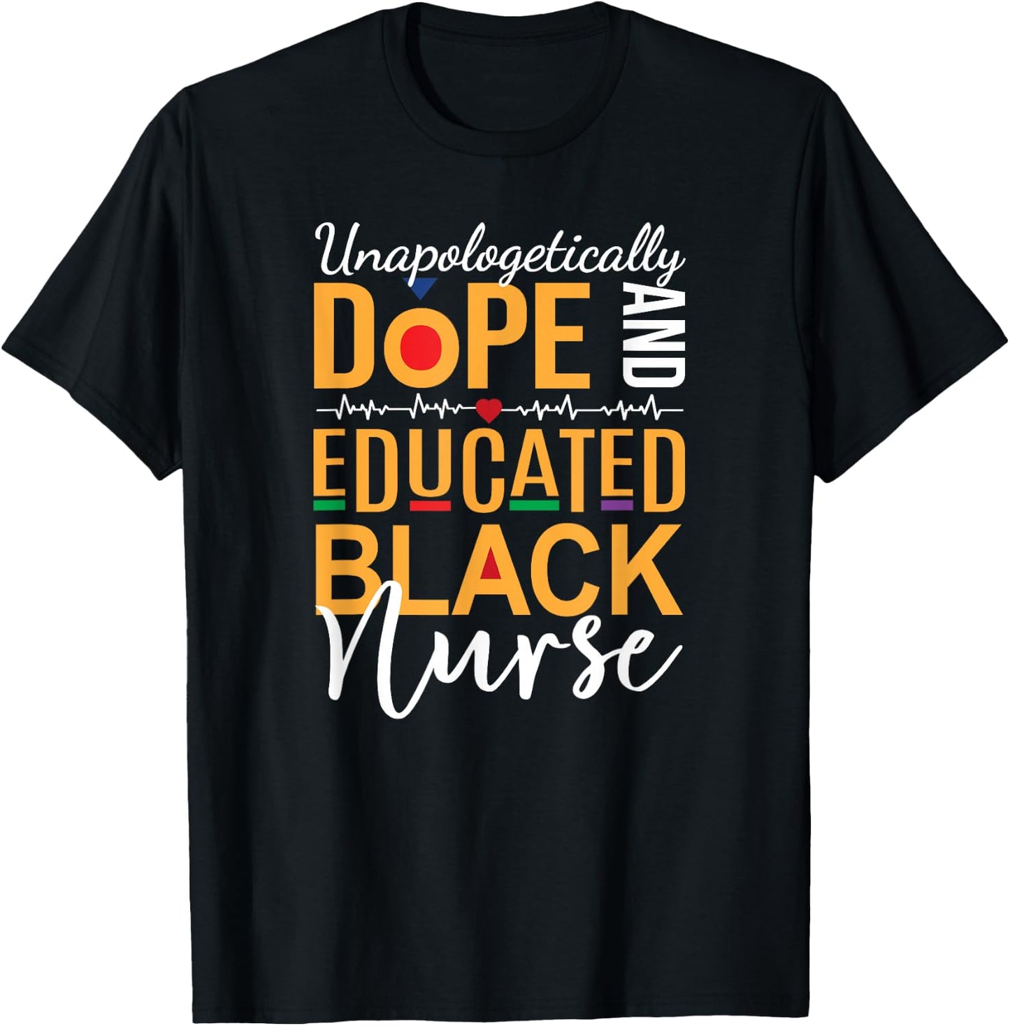Unapologetically Dope and Educated Black Nurse T-Shirt - T-Shirt | Black