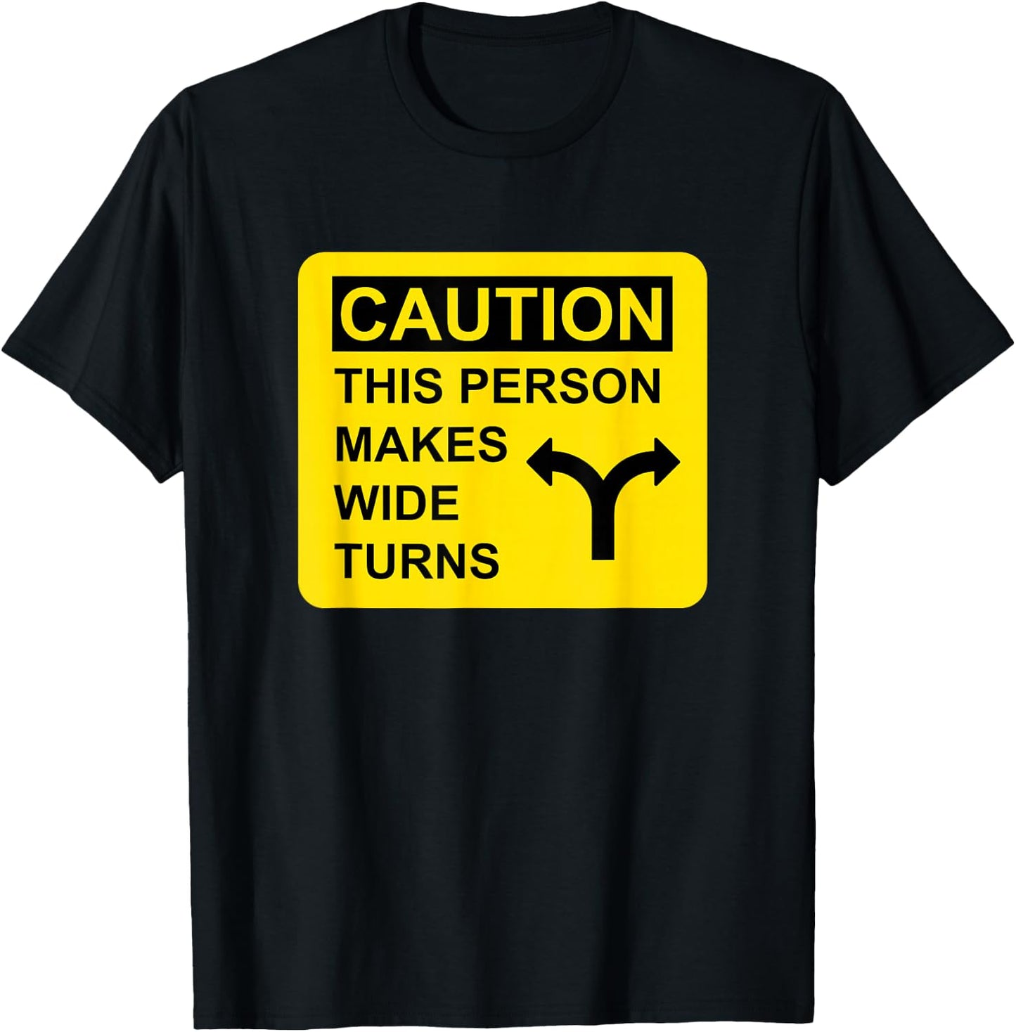 Caution This Person Makes Wide Turns T-Shirt - T-Shirt | Black