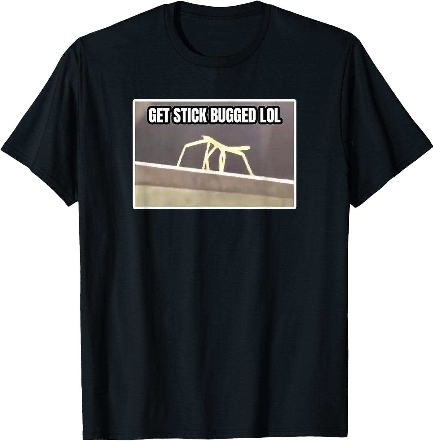 Get Stick Bugged LOL Meme T-Shirt - T-Shirt | Black
