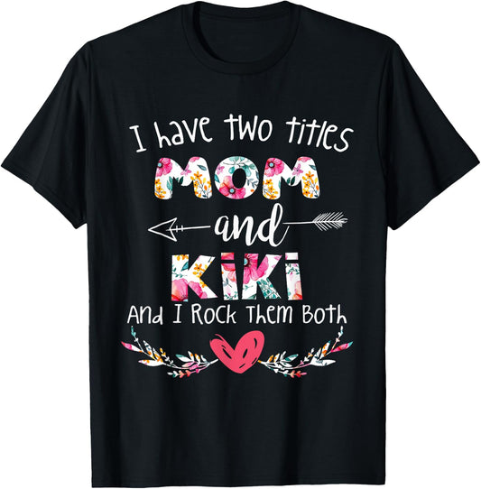 I Have Two Titles Mom and Kiki - Gift Grandma T-Shirt - T-Shirt | Black