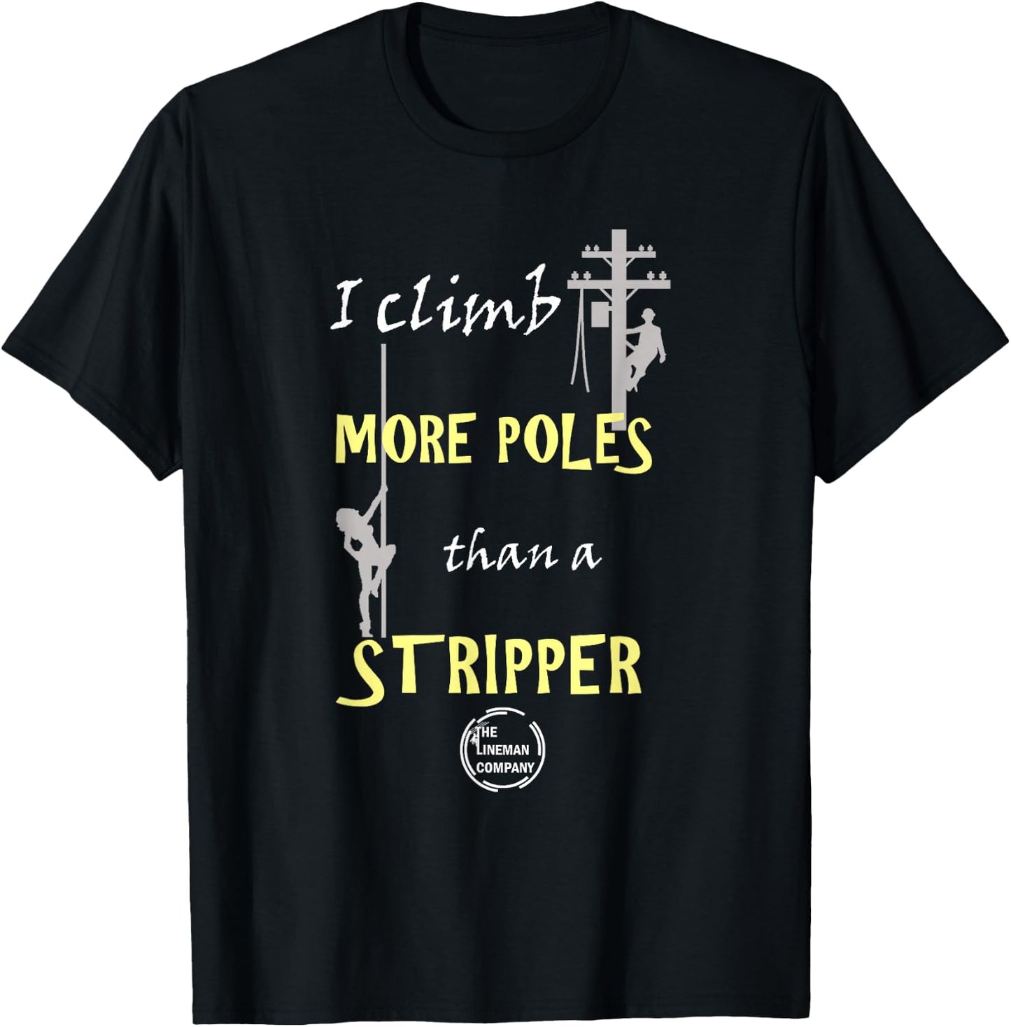 Lineman "I Climb More Poles Than A Stripper" Power Lineman T-Shirt - T-Shirt | Black