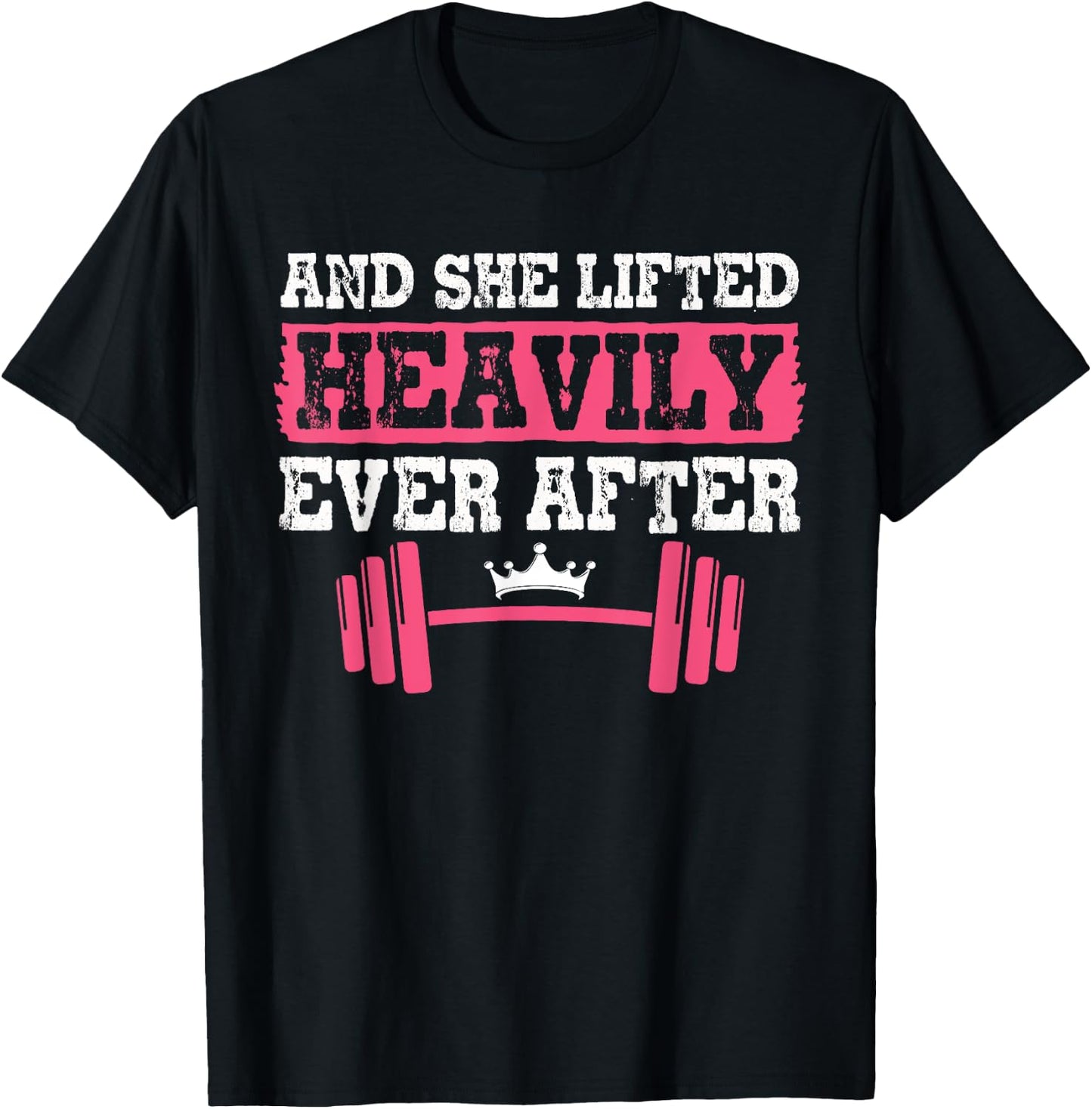 Gym And Weightlifting Shirts, She Lifted Heavily Ever After T-Shirt - T-Shirt | Black