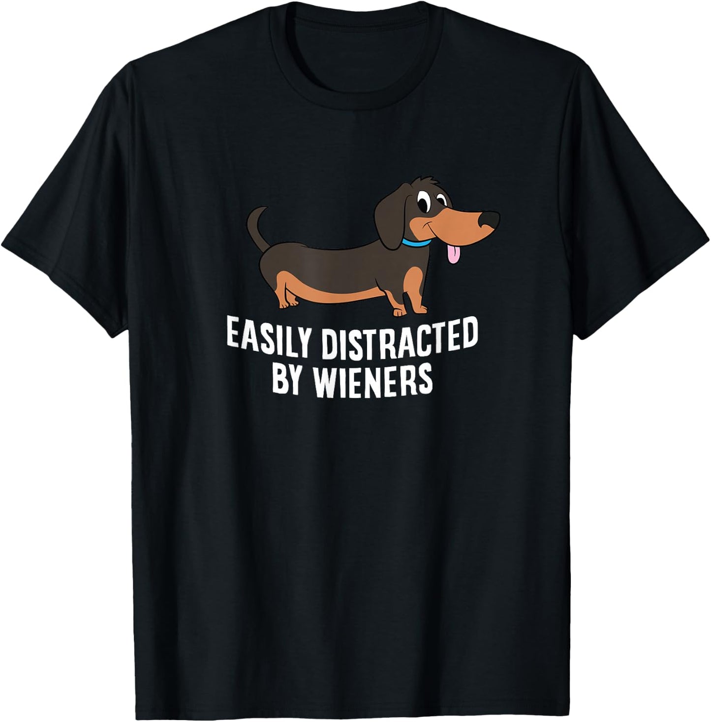 Easily Distracted by Wieners Funny Dachshund T-Shirt - T-Shirt | Black