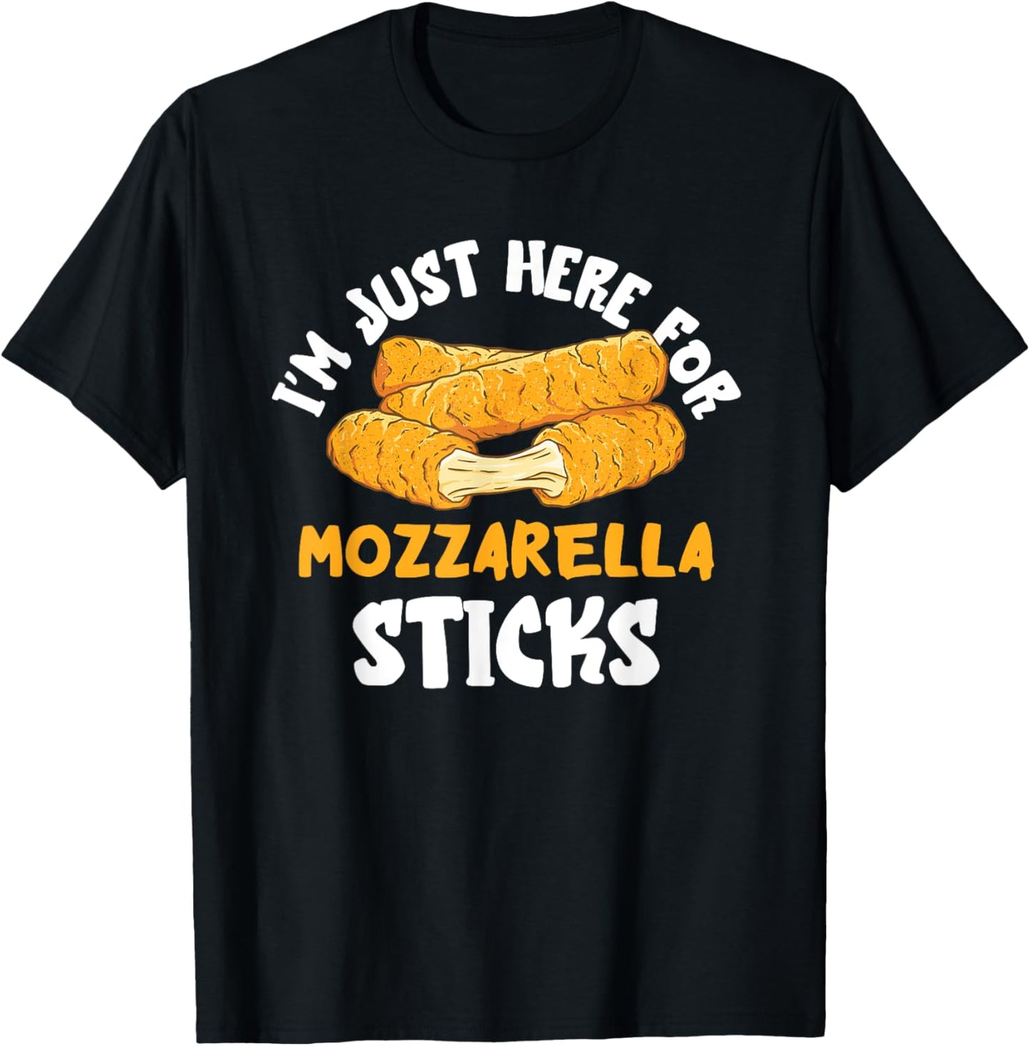 Mozzarella Sticks I'm Just Here Mozzarella Sticks Lover T-Shirt - T-Shirt | Black