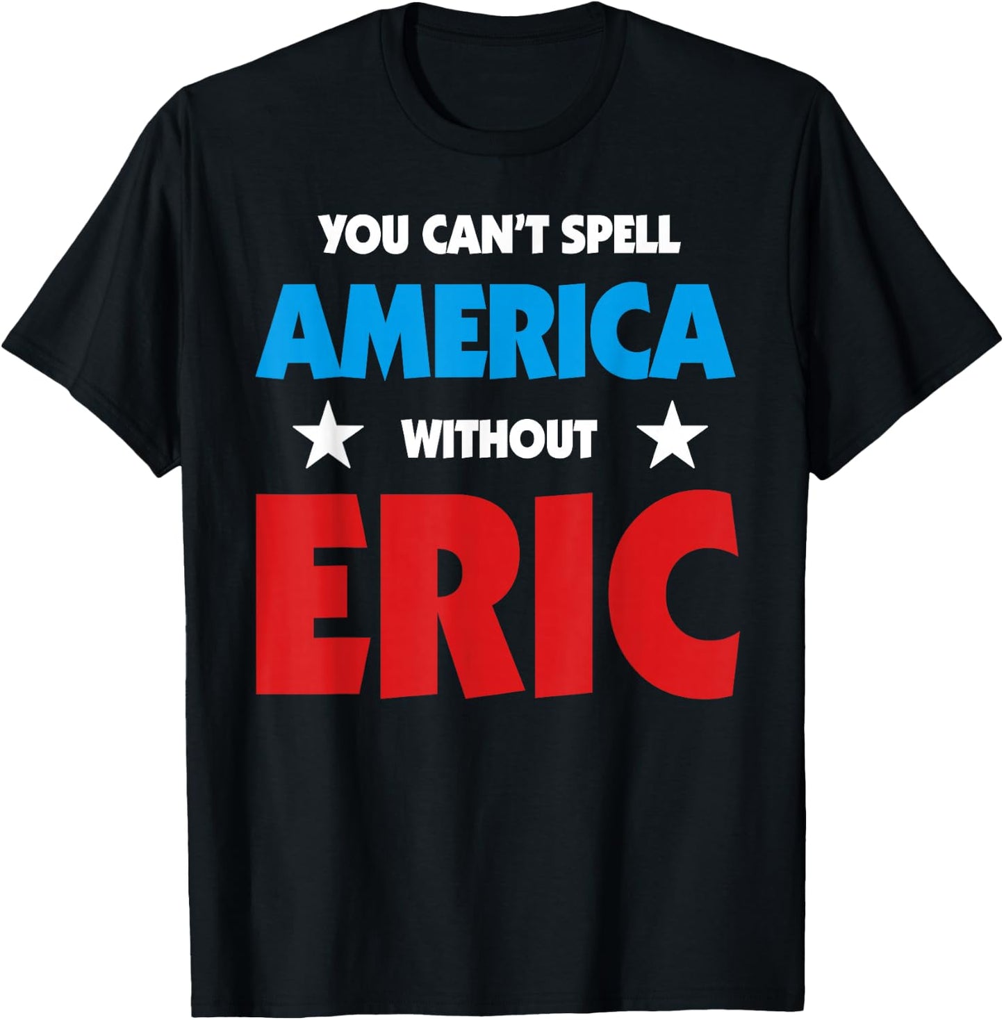 Eric Name You Can't Spell America Without Eric T-Shirt - T-Shirt | Black