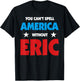 Eric Name You Can't Spell America Without Eric T-Shirt - T-Shirt | Black