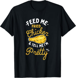 Feed Me Fried Chicken & Tell Me I'm Pretty T-Shirt - T-Shirt | Black