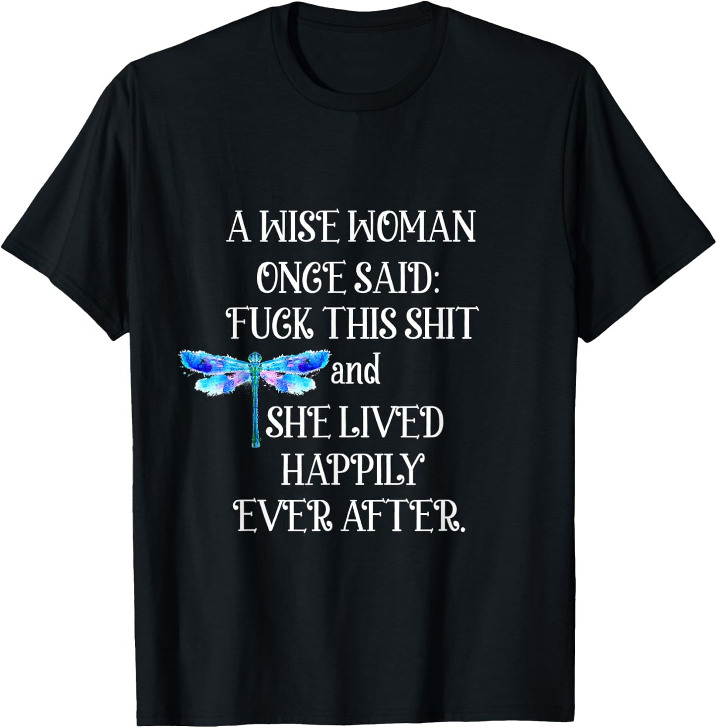Wise Woman Once Said Dragonfly T-Shirt - T-Shirt | Black