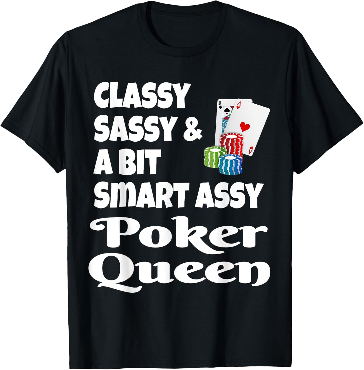 Funny Classy Sassy and A Bit Smart Assy Poker Queen Shirt T-Shirt - T-Shirt | Black