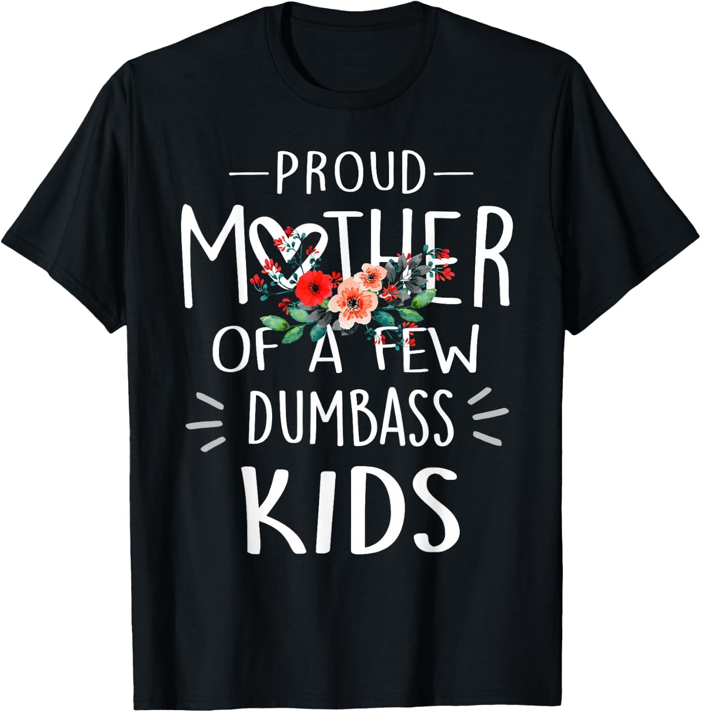 Proud Mother Of A Few Dumbass Kids Shirt Mother's Day Gifts T-Shirt - T-Shirt | Black