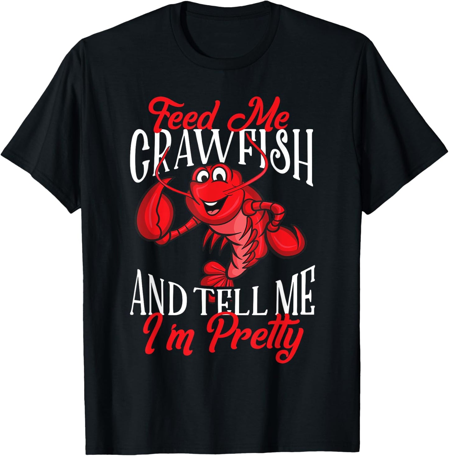 Funny Crawfish Gift Feed Me Tell Me I'm Pretty T-Shirt - T-Shirt | Black