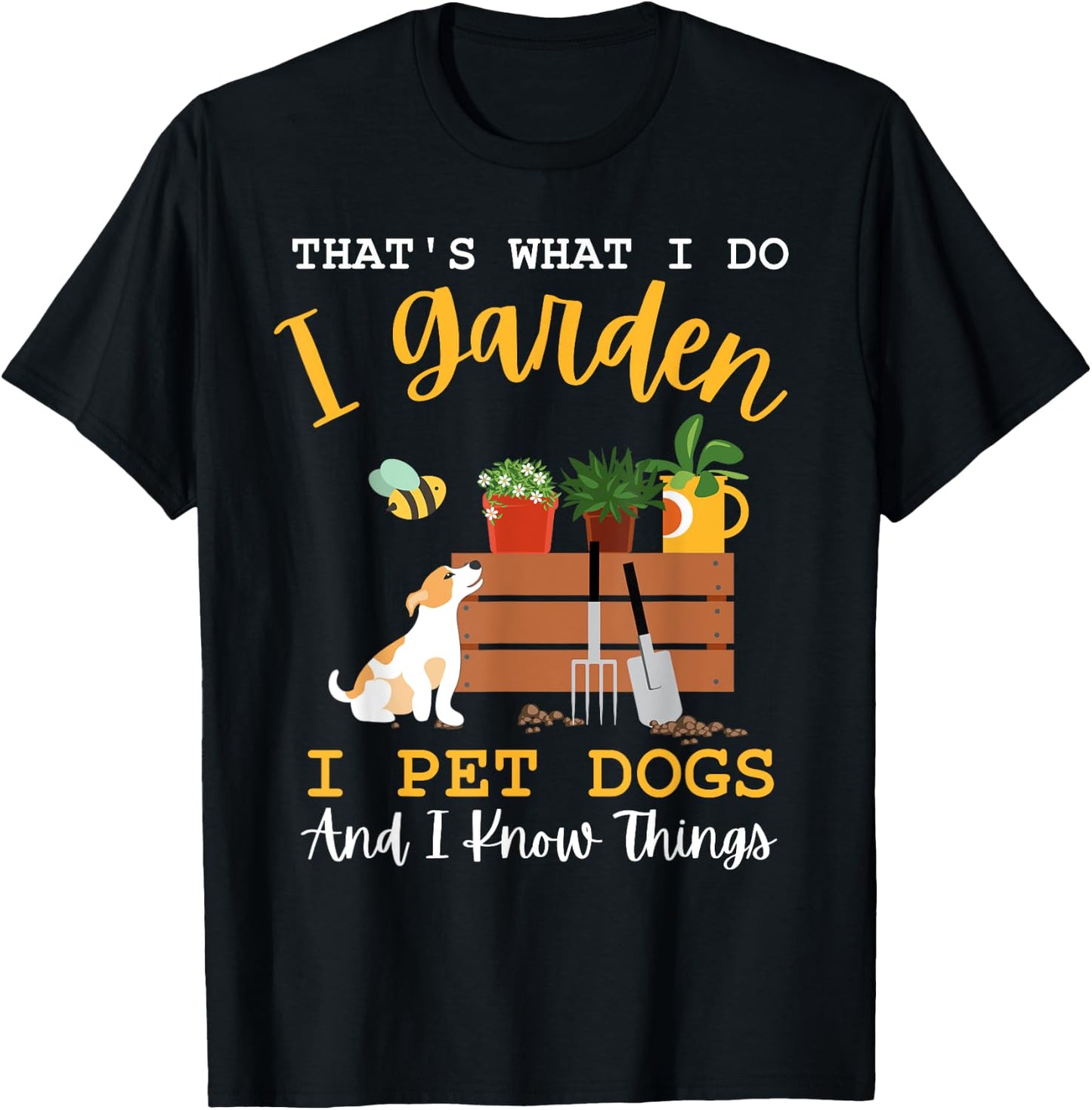 Gardener Mom I Garden I Pet Dogs And I Know Things Plants T-Shirt - T-Shirt | Black