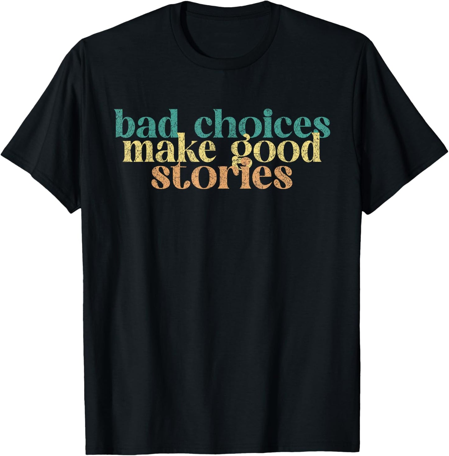 Bad Choices Make Good Stories Funny Saying T-Shirt - T-Shirt | Black