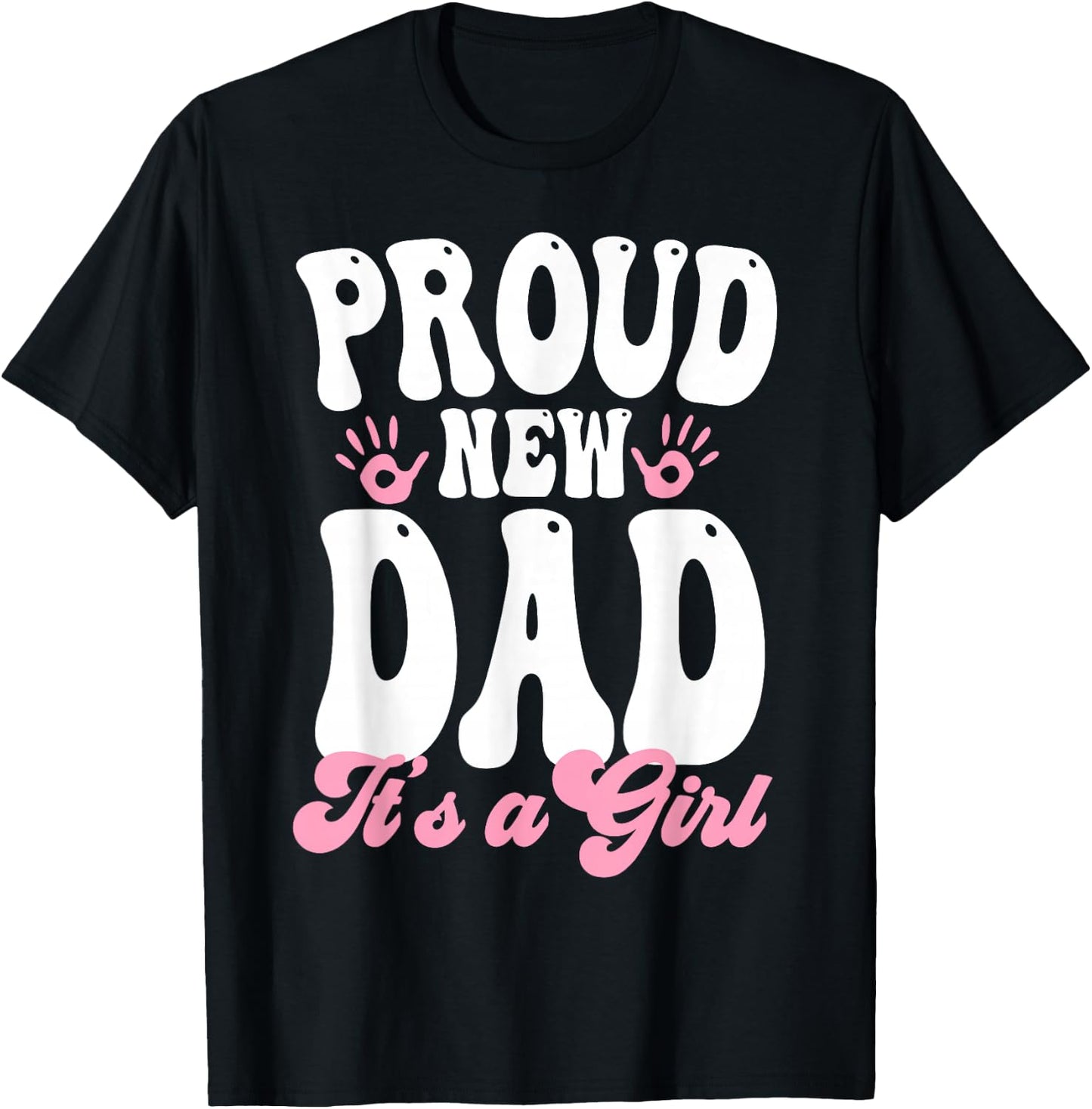 Proud New Dad It's A Girl Gifts Father to be Soon to be Dad T-Shirt - T-Shirt | Black