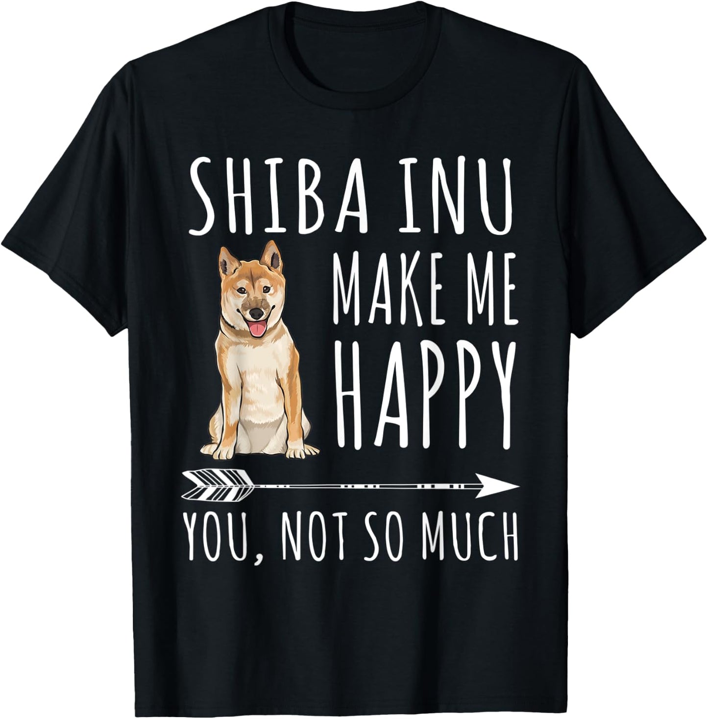 Shiba Inu Make Me Happy You Not So Much Dog Lover Gift T-Shirt - T-Shirt | Black