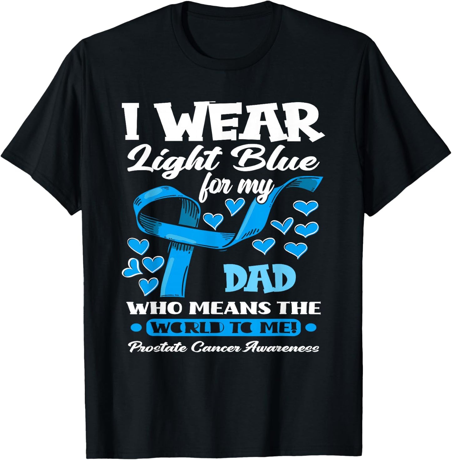 I Wear Light Blue For My Dad Prostate Cancer Awareness T-Shirt - T-Shirt | Black