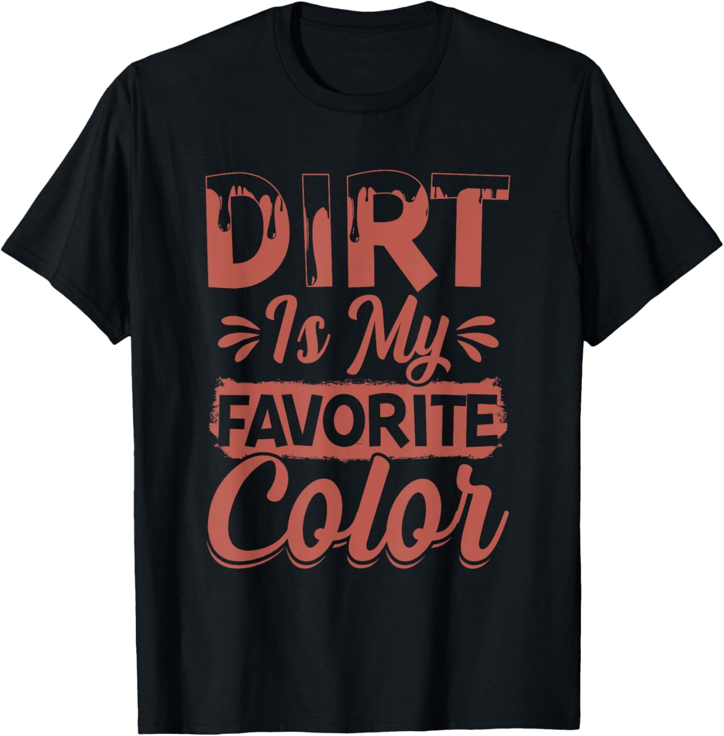 Dirt Is My Favorite Color T-Shirt - T-Shirt | Black