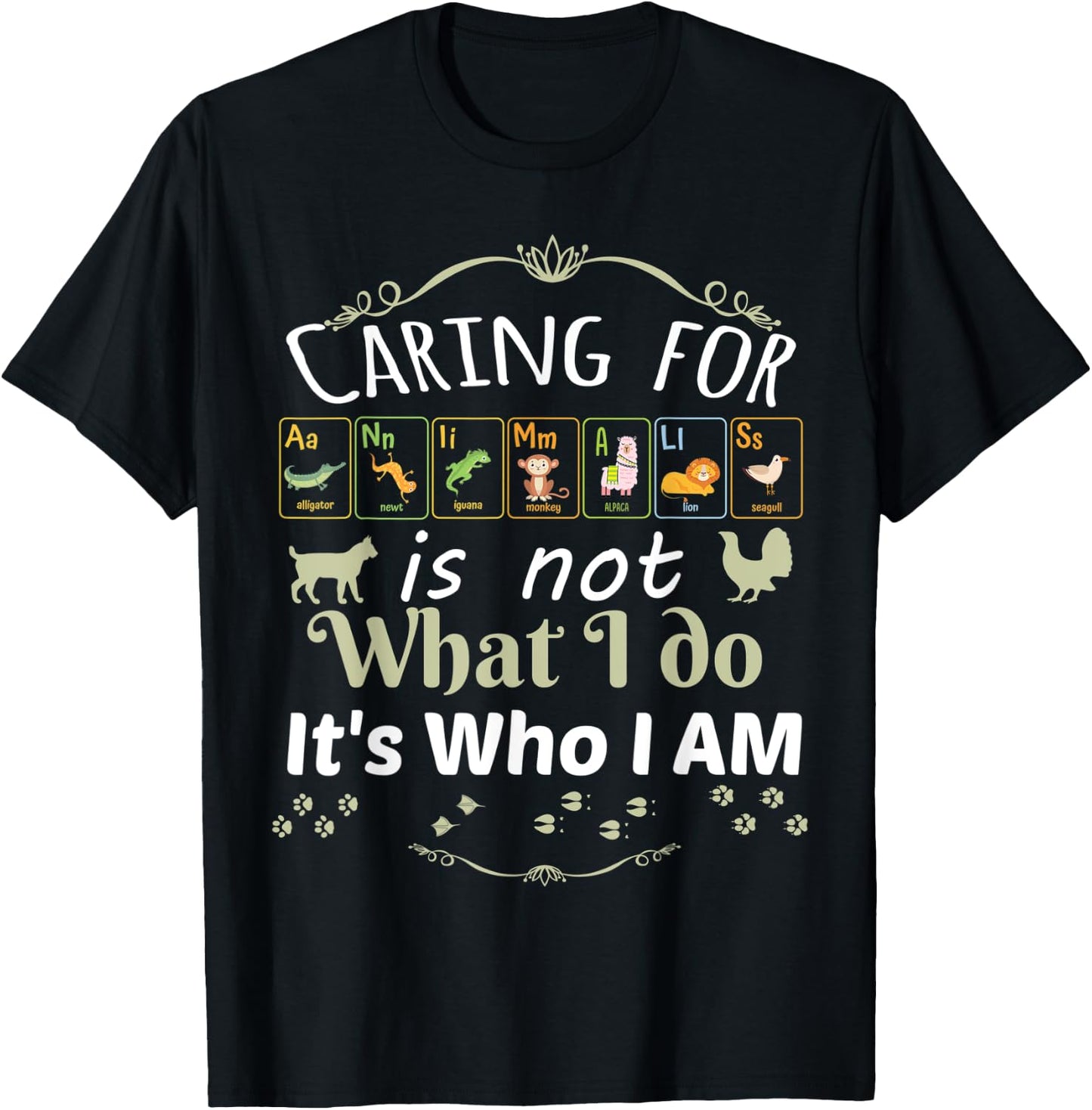 Caring for Animals is not What I do It's Who I Am T-Shirt - T-Shirt | Black