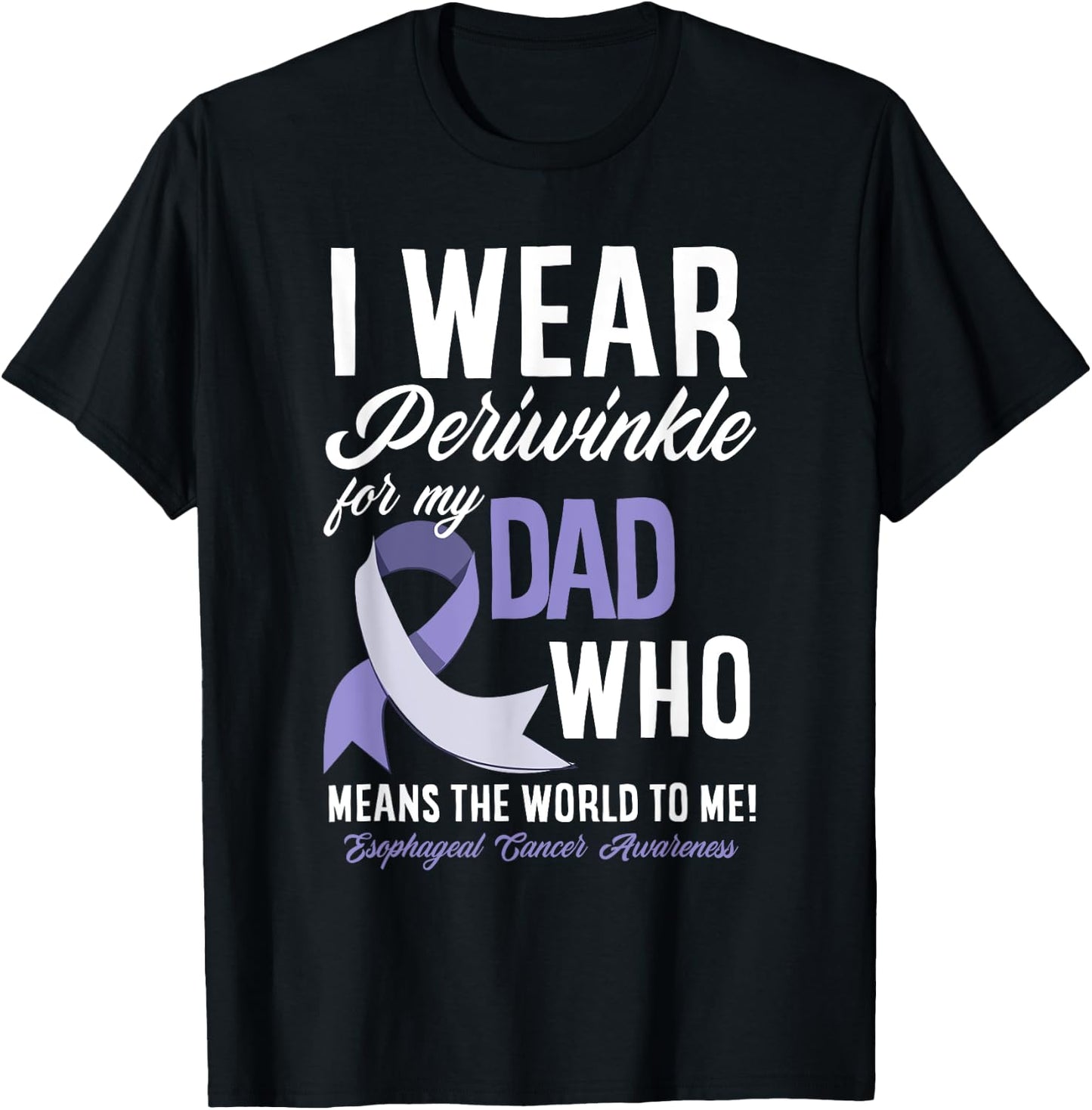 I Wear Periwinkle For My Dad Esophageal Cancer Awareness T-Shirt - T-Shirt | Black