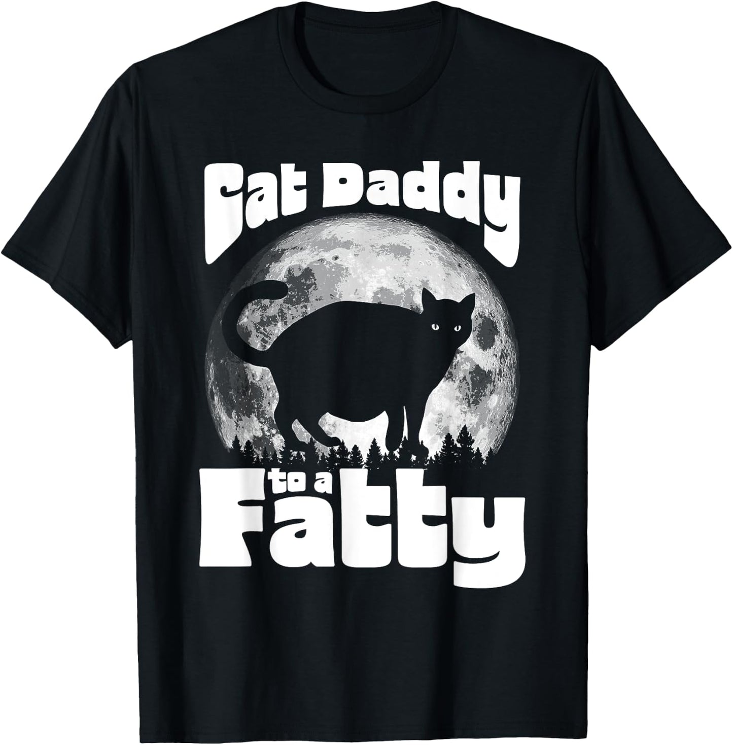 Cat Daddy to a Fatty! Funny Vintage Full Moon & Chonk Dad T-Shirt - T-Shirt | Black