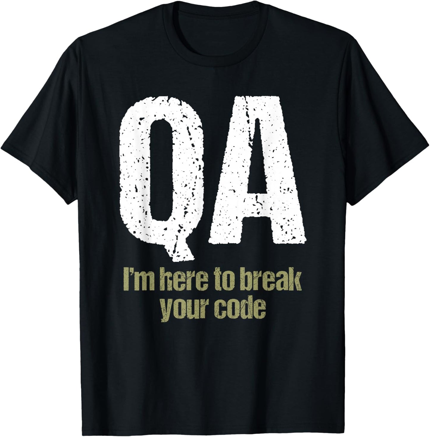 QA Engineer Apaprel I'm Here to Break Your Code Funny Quality Assurance T-Shirt - T-Shirt | Black
