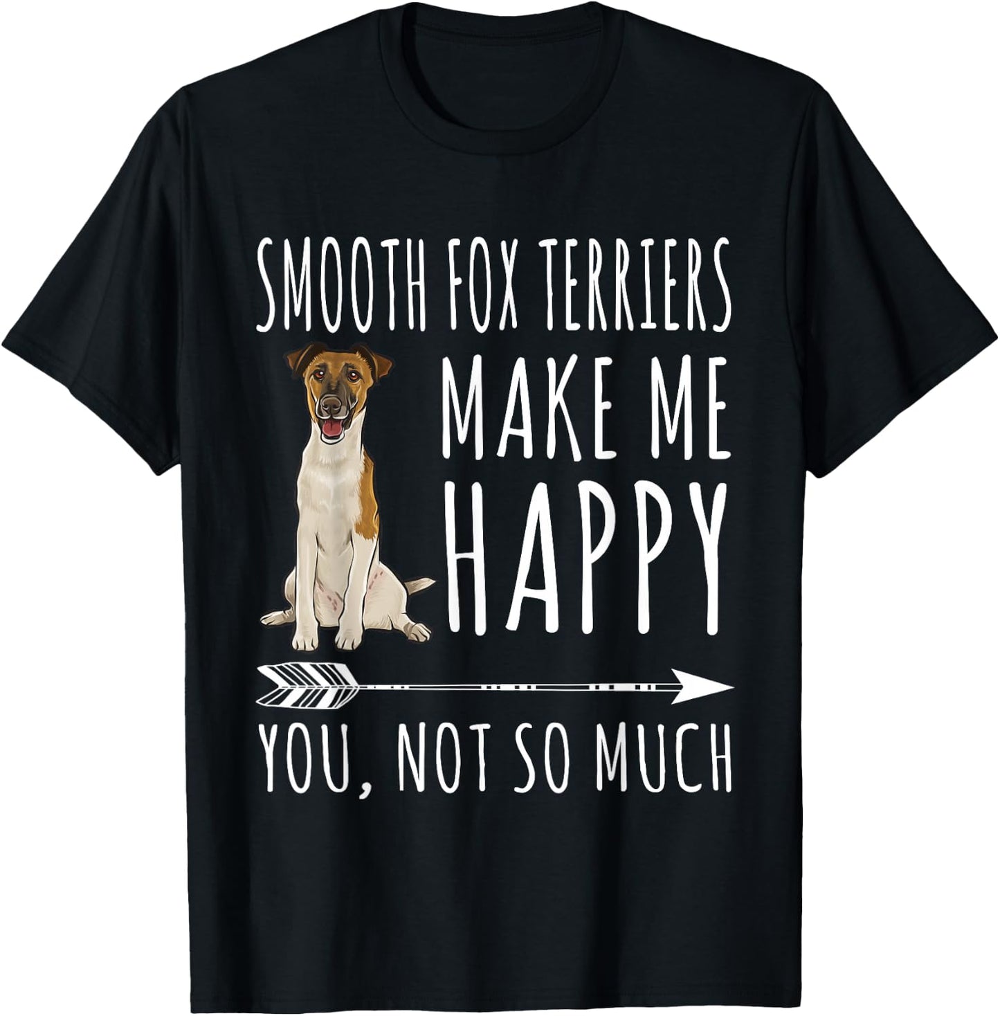 Smooth Fox Terrier Make Me Happy You're Not So Very Dog Lovers T-Shirt - T-Shirt | Black