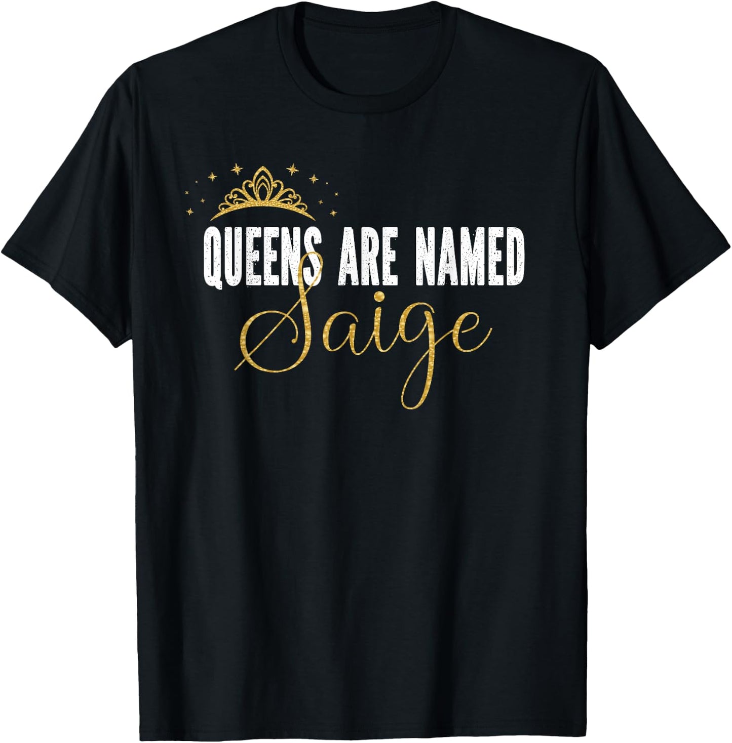 Queens Are Named Saige Personalized First Name Girl T-Shirt - T-Shirt | Black