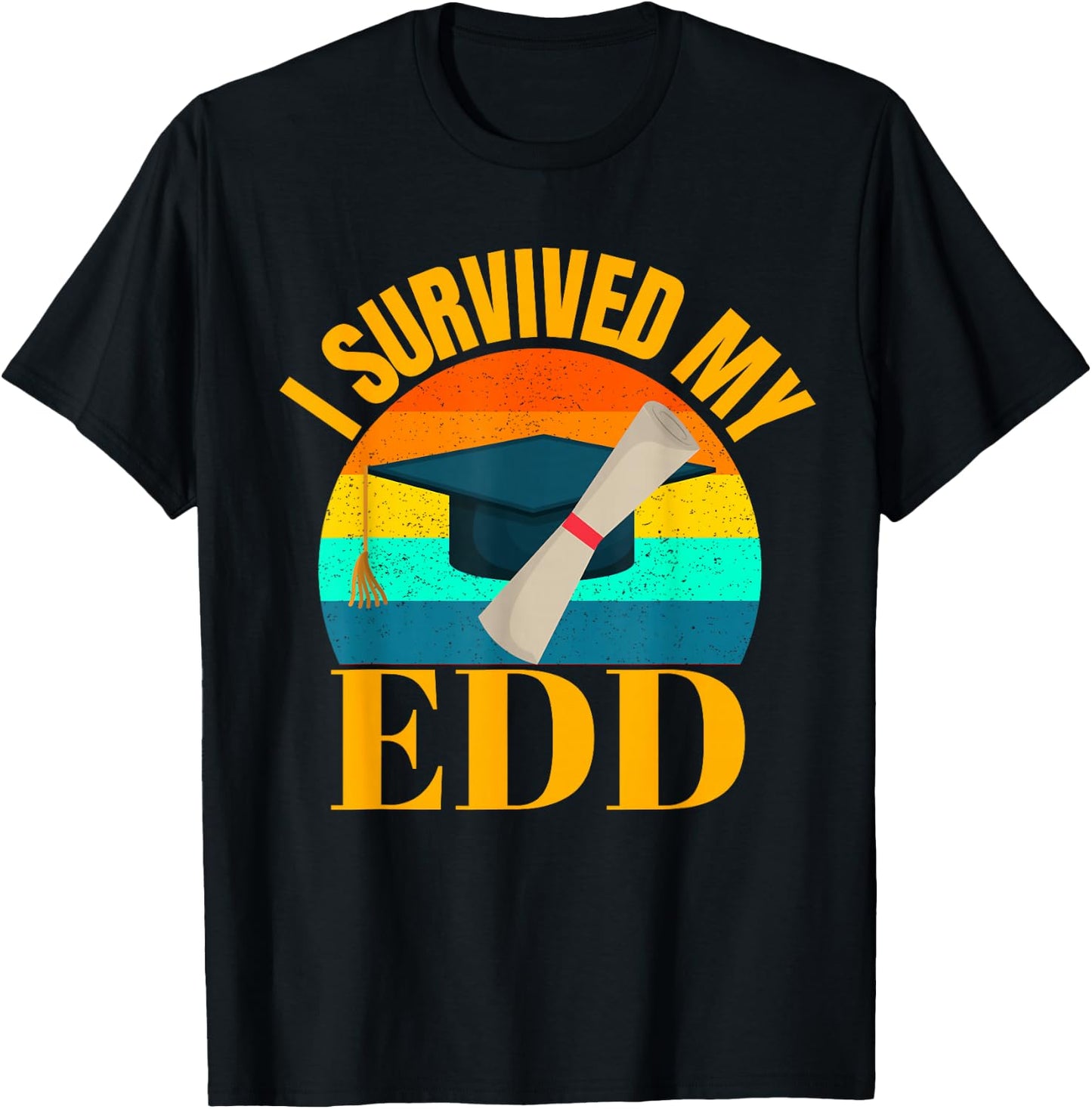EdD I Survived my Doctor of Education Doctorate Graduation T-Shirt - T-Shirt | Black