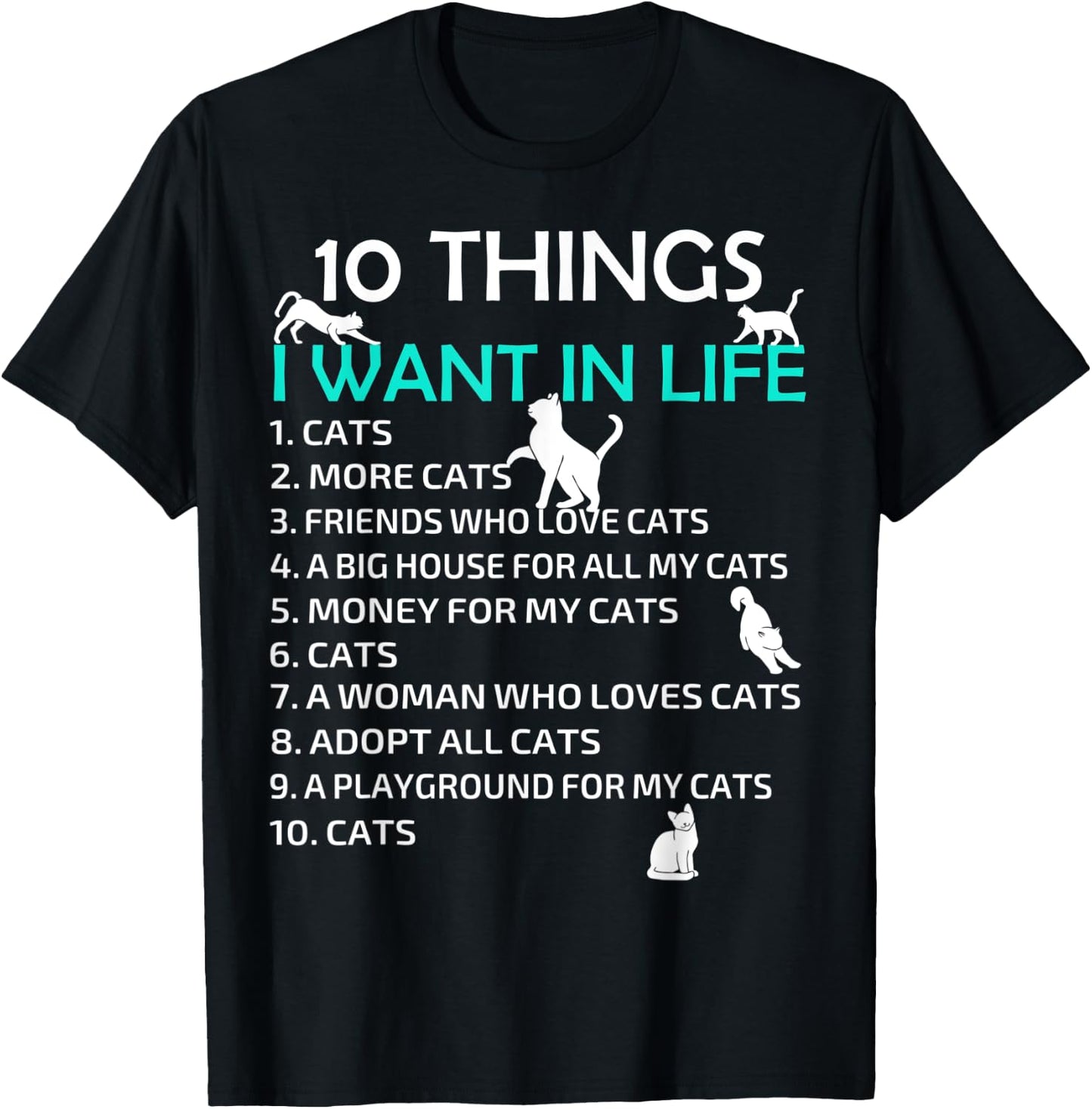 10 Things I Want In My Life Cats More Cats Kitty Cat Lovers Men Women T-Shirt - T-Shirt | Black