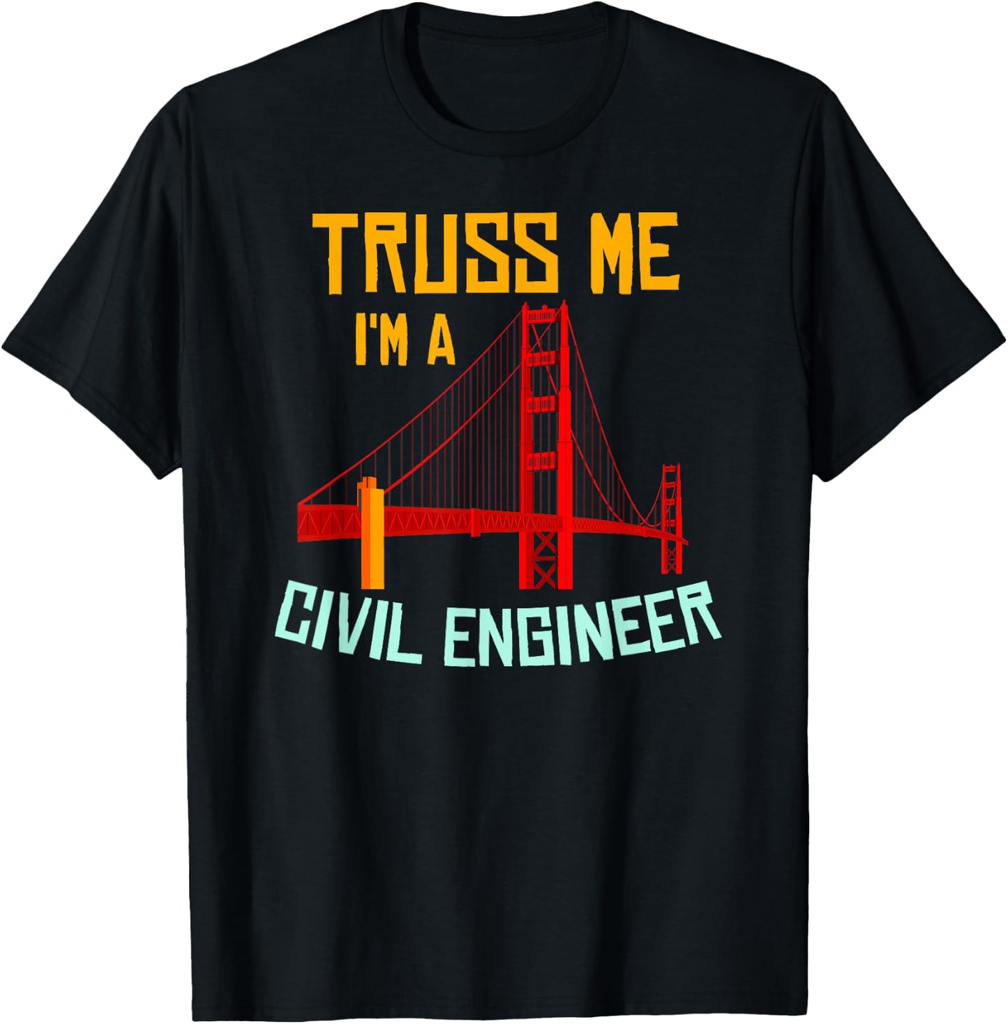 Truss Me I'm A Civil Engineer Gift Bridge Engineering T-Shirt - T-Shirt | Black