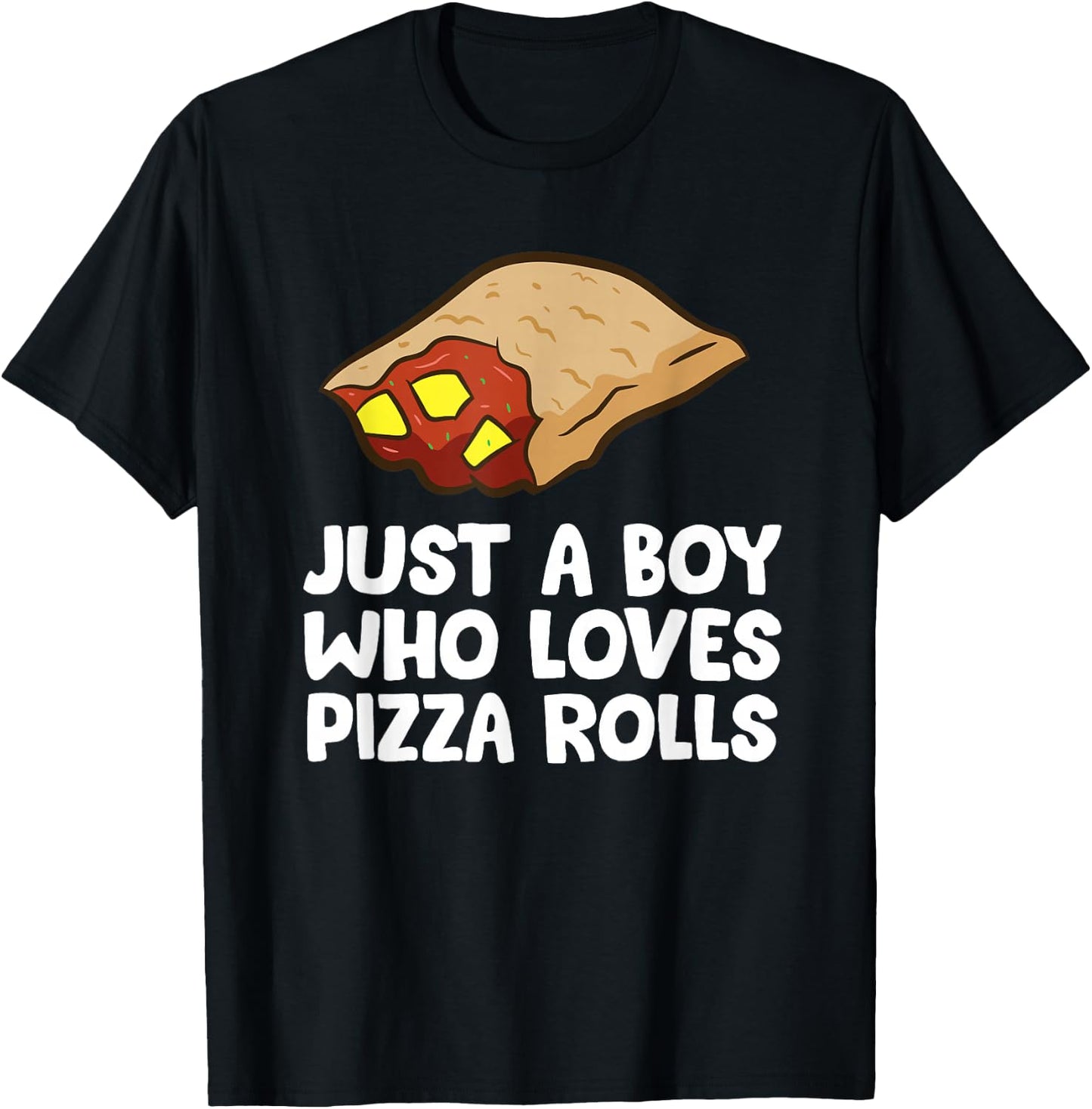 Just a Boy Who Loves Pizza Rolls T-Shirt - T-Shirt | Black