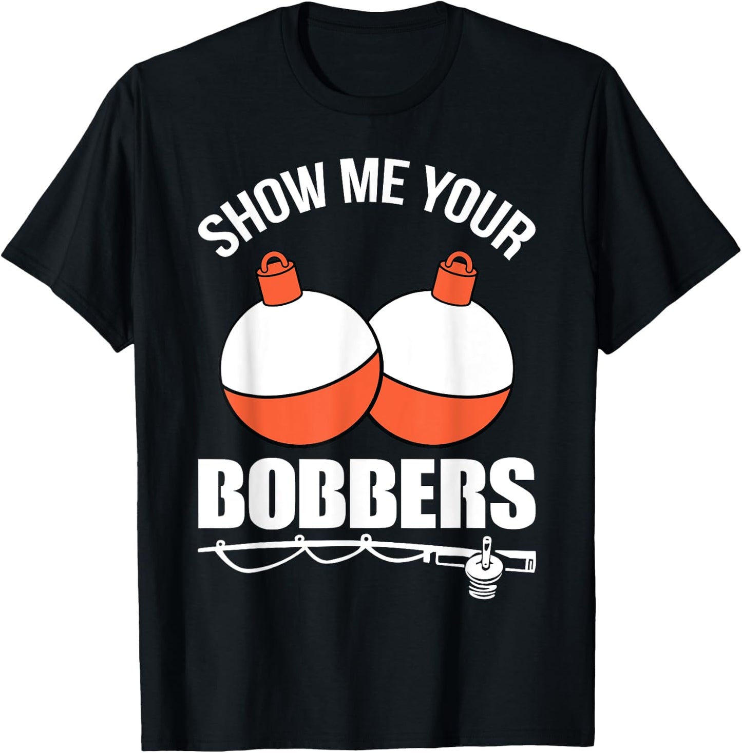 Show Me Your Bobbers T-Shirt - T-Shirt | Black