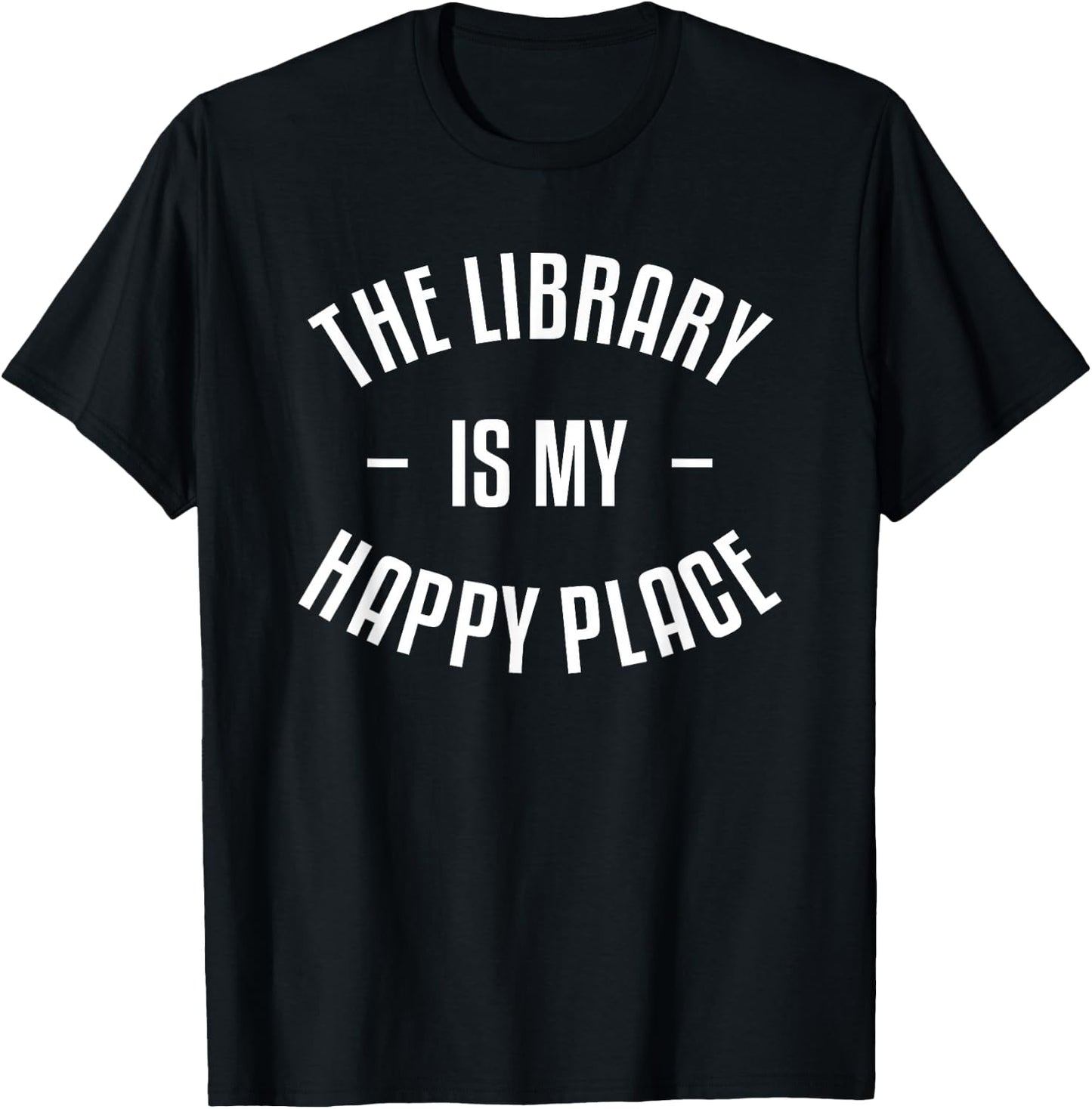 The Library Is My Happy Place Funny Book Lover Bookworm T-Shirt - T-Shirt | Black