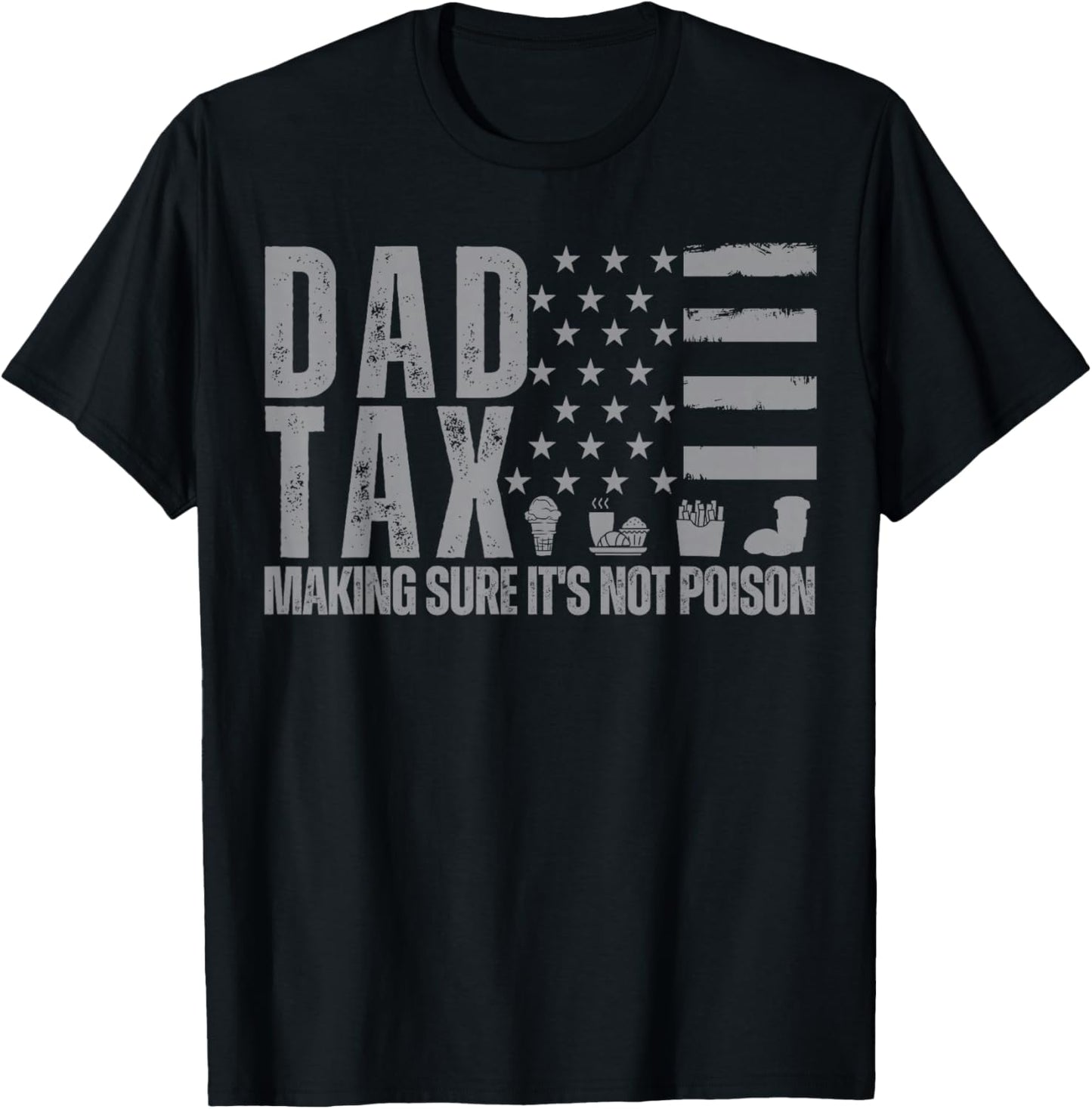 Dad Tax Making Sure It's Not Poison Grey USA Flag Daddy Tax T-Shirt - T-Shirt | Black