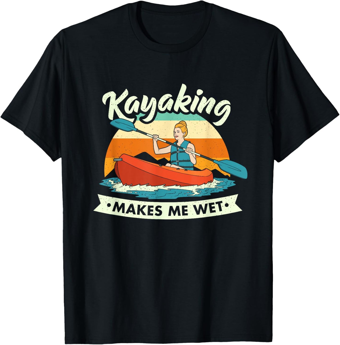 Funny Kayaking Makes Me Wet Dirty Joke T-Shirt - T-Shirt | Black