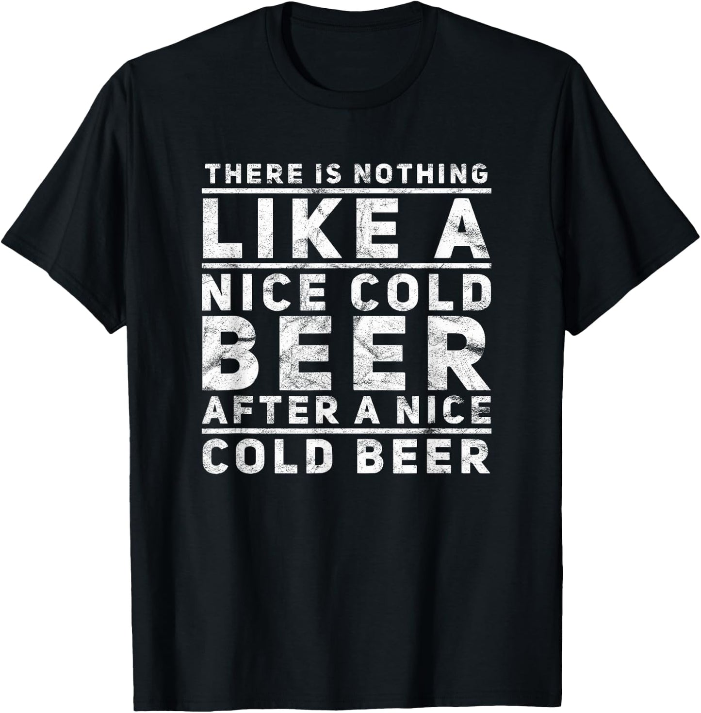 Funny Beer Drinkers Quote Nothing Like A Nice Cold Beer T-Shirt - T-Shirt | Black