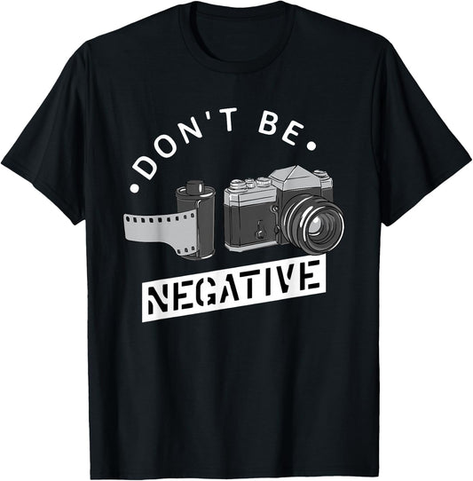 Don't Be Negative - Film Roll - Funny Photographer Camera T-Shirt - T-Shirt | Black
