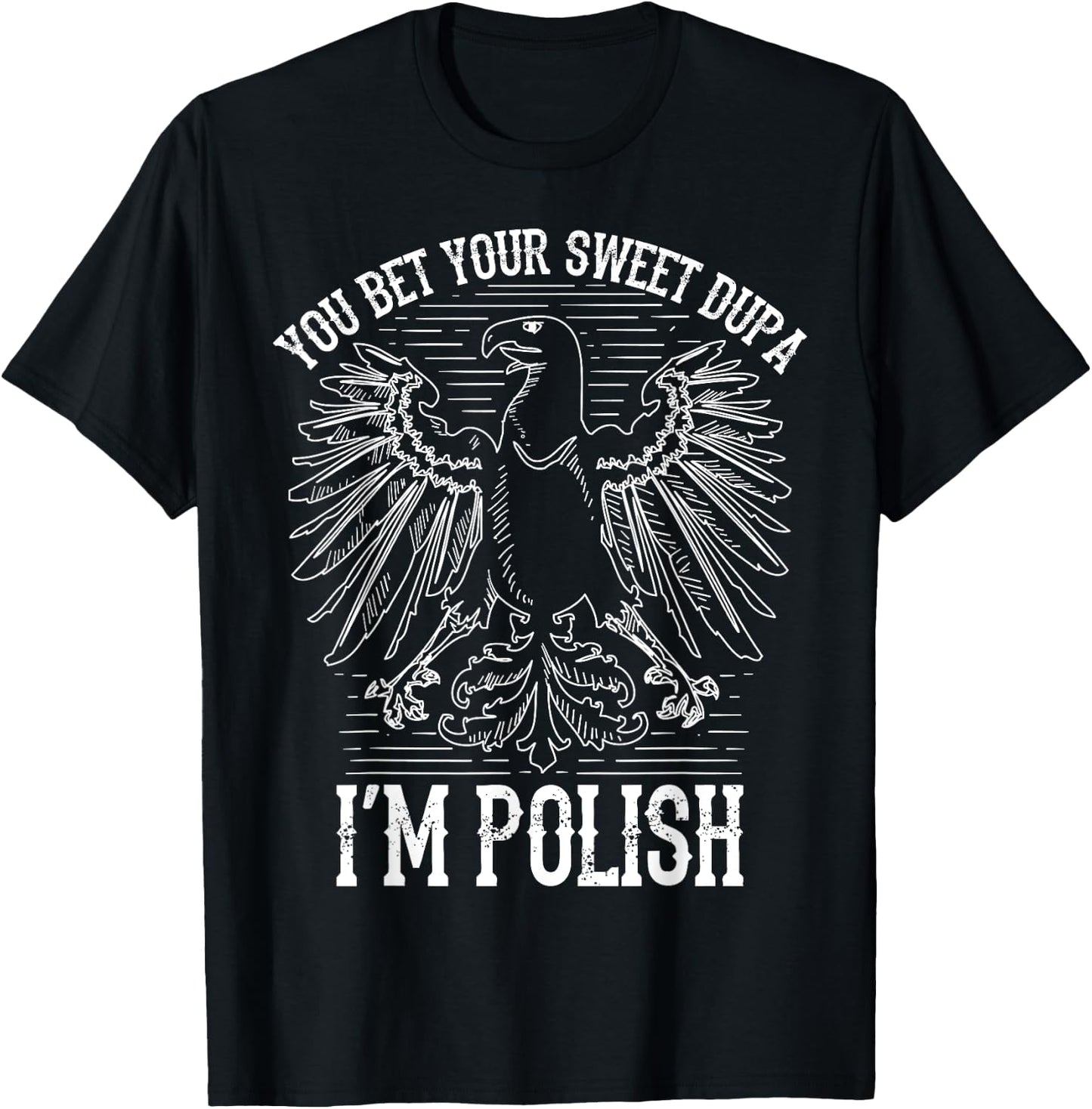 Funny Bet Your Sweet Dupa I'm Polish | Cool Duma Polska Gift T-Shirt - T-Shirt | Black