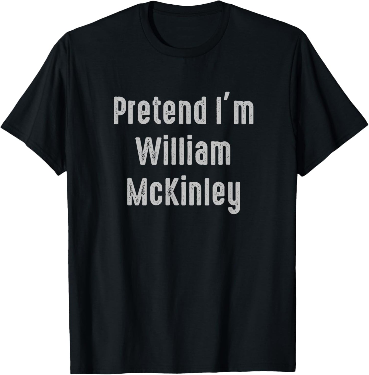 Pretend I'm William McKinley United States president T-Shirt - T-Shirt | Black