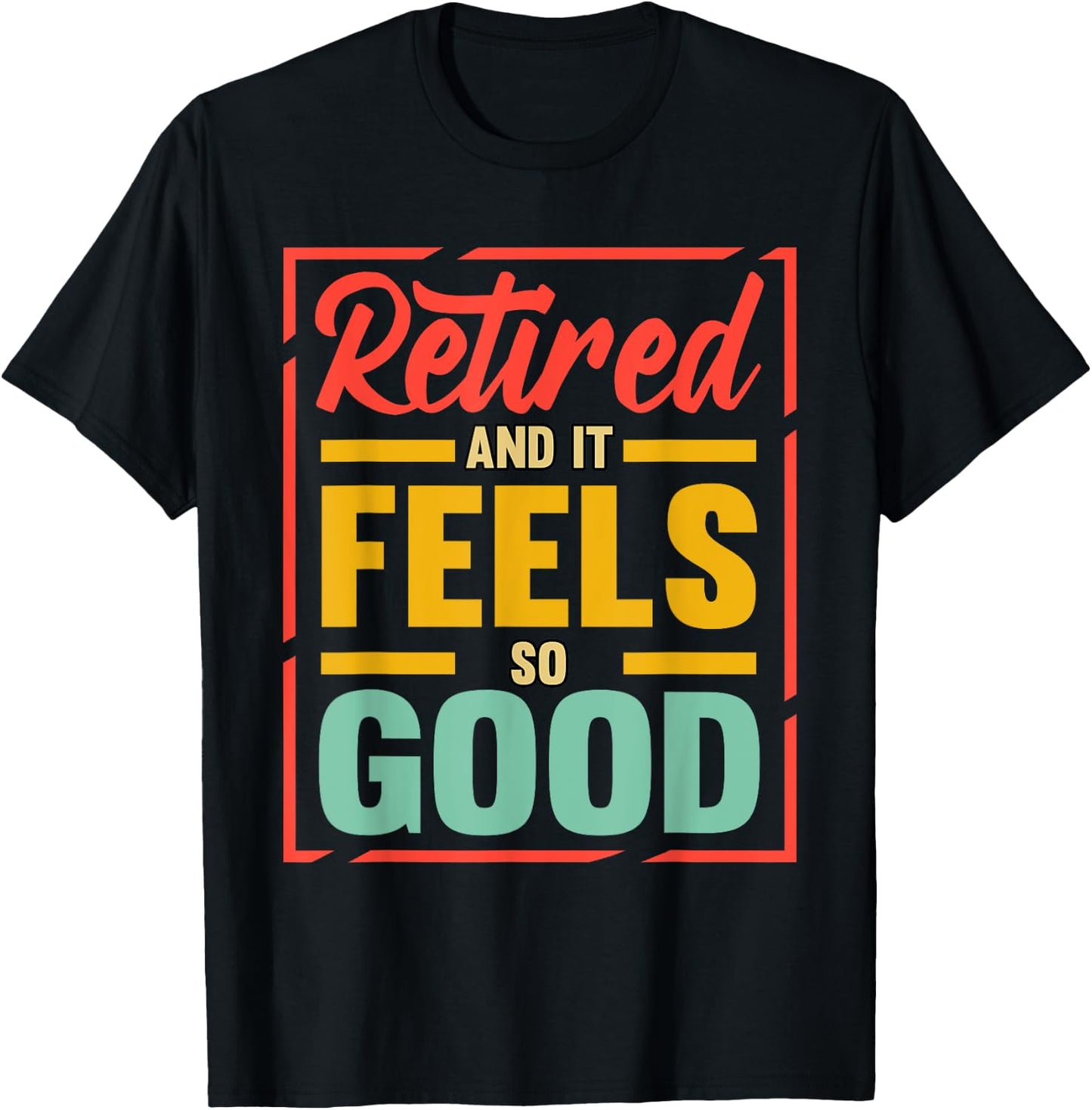 Retired And It Feels So Good Retiree Retirement Plan T-Shirt - T-Shirt | Black