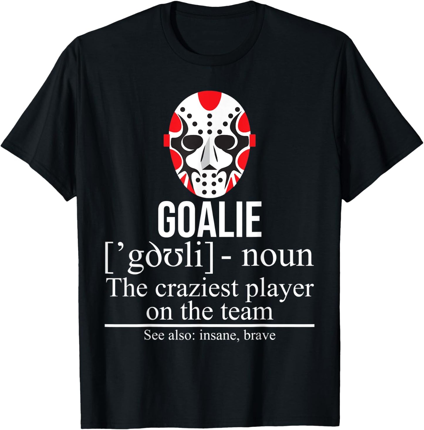 Goalie Noun Craziest Player On The Team Insane Brave Hockey T-Shirt - T-Shirt | Black