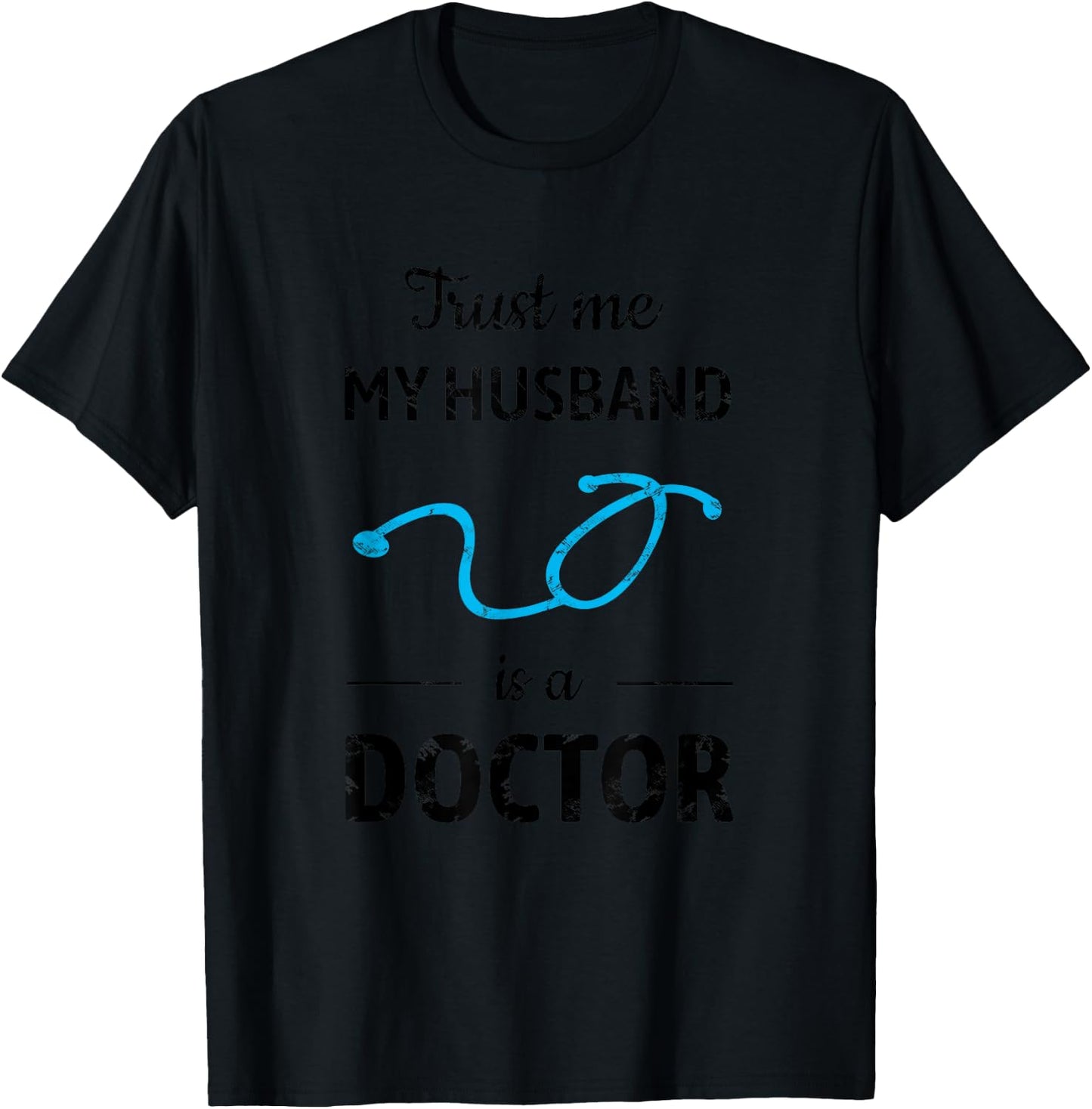 Trust Me, My Husband is a Doctor - Funny Medical T-Shirt - T-Shirt | Black