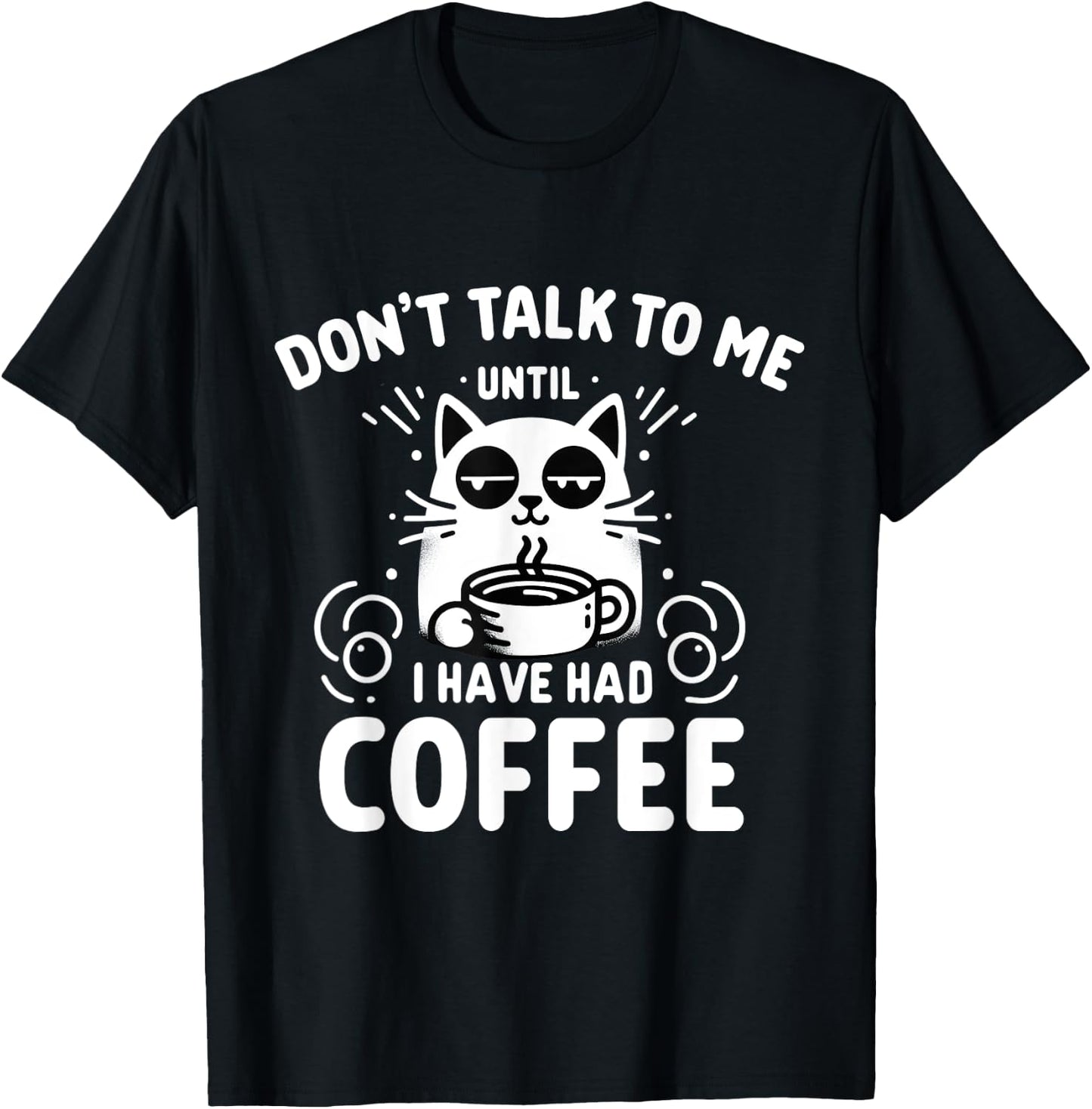 Coffee Cat - Don't Talk to Me Until I've Had My Coffee T-Shirt - T-Shirt | Black