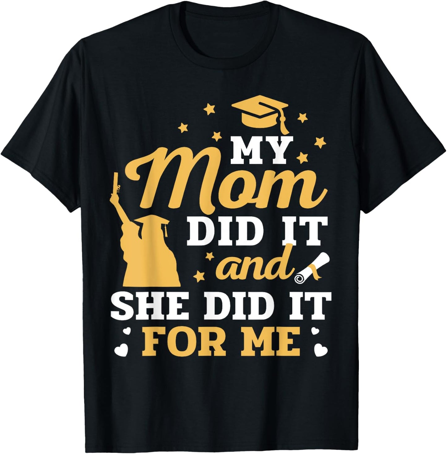 My Mom Did It And She Did It For Me Graduation Graduate T-Shirt - T-Shirt | Black