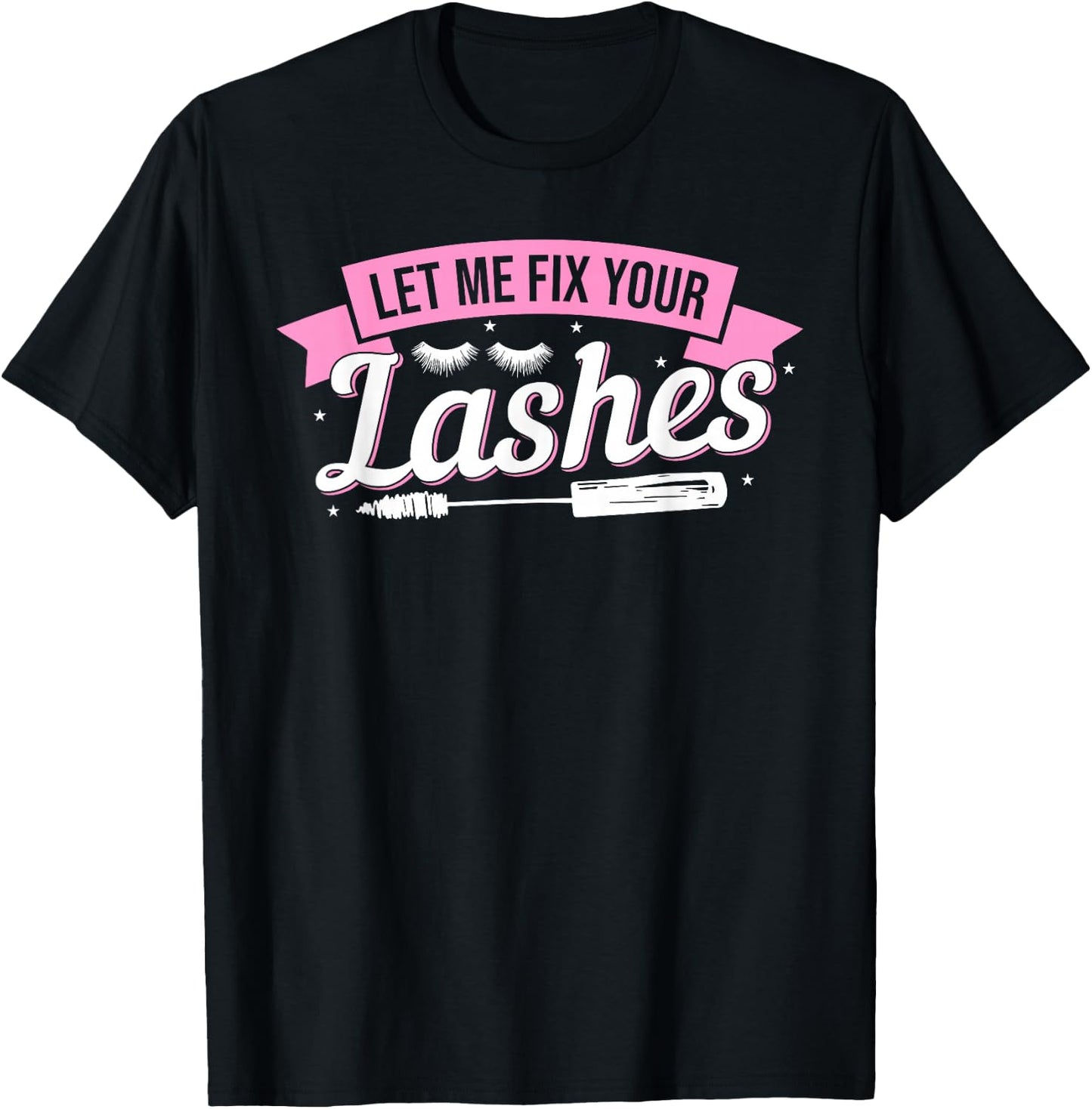 Let Me Fix Your Lashes Lash Artist Eyelash Lash Tech T-Shirt - T-Shirt | Black
