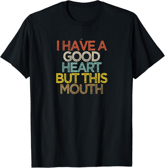 Funny I Have A Good Heart But This Mouth T-Shirt - T-Shirt | Black