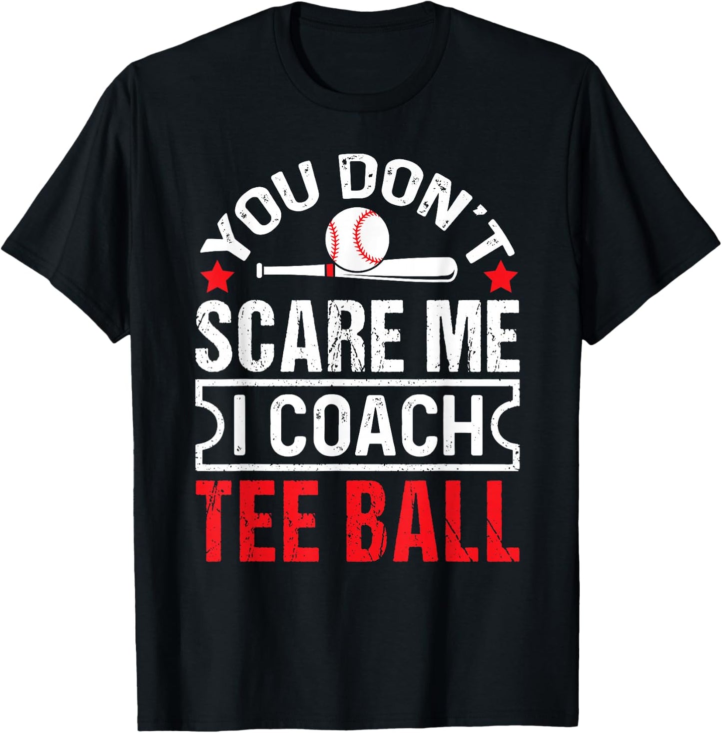 You Don’t Scare Me I Coach Ball Funny Baseball Coach T-Shirt - T-Shirt | Black