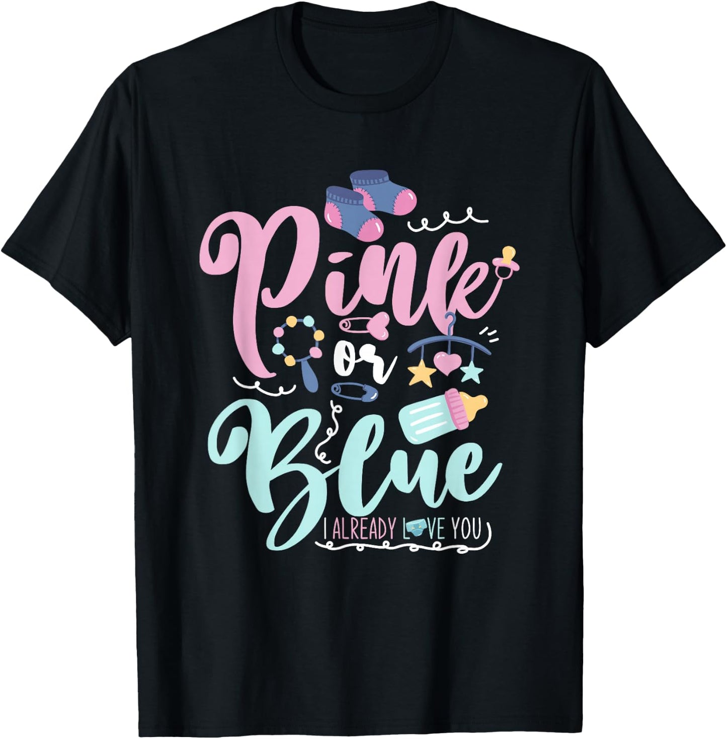 Pink Or Blue I Already Love You Gender Reveal T-Shirt - T-Shirt | Black