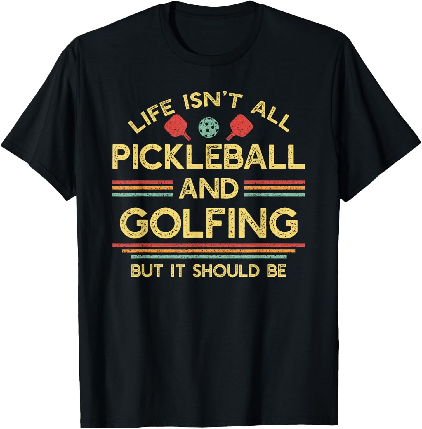 Life Isn't All Pickleball and Golfing T-Shirt - T-Shirt | Black